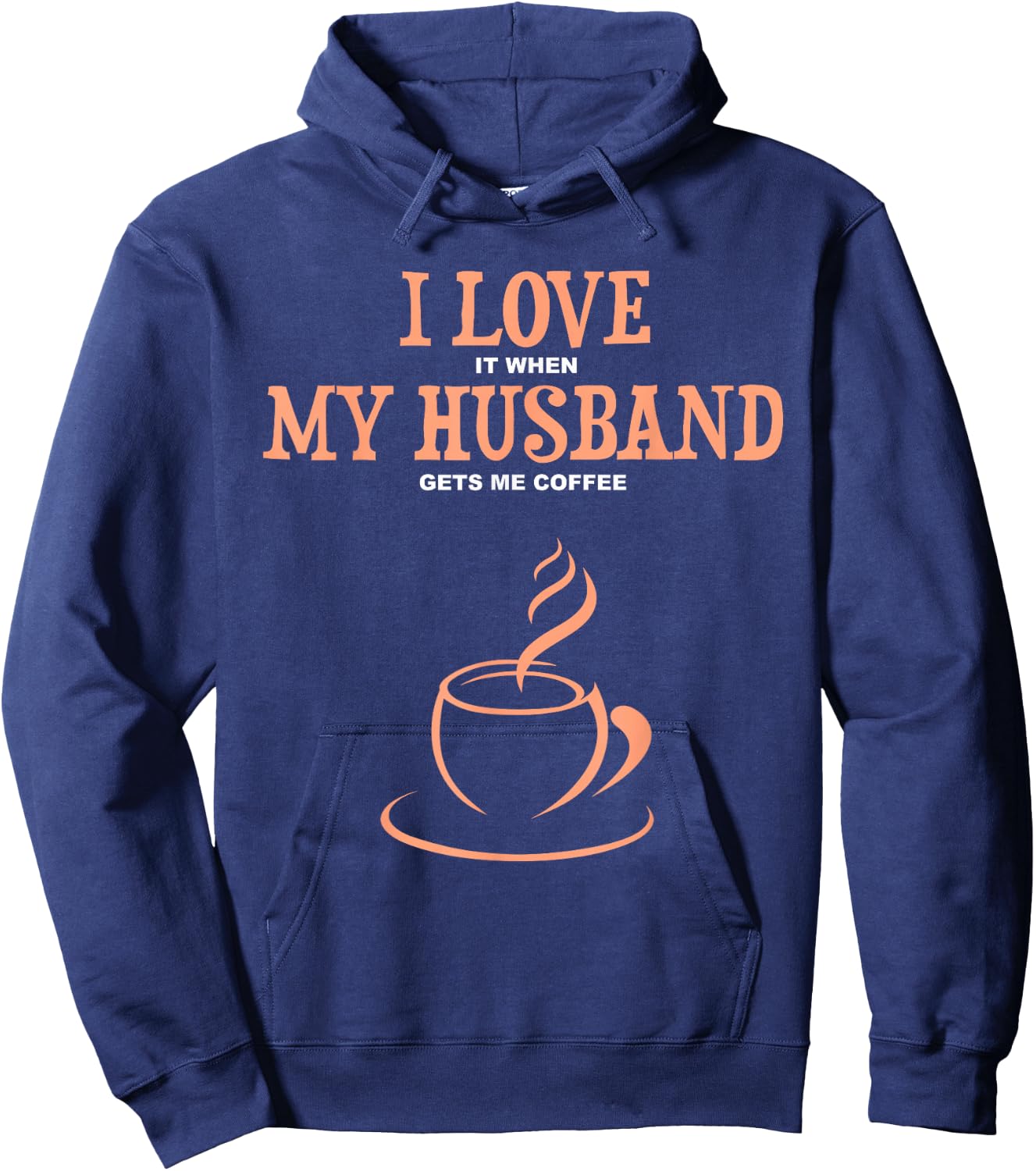 I Love It When My Husband Gets Me Coffee Funny Gift Wife Hoodie - Hoodie | Navy