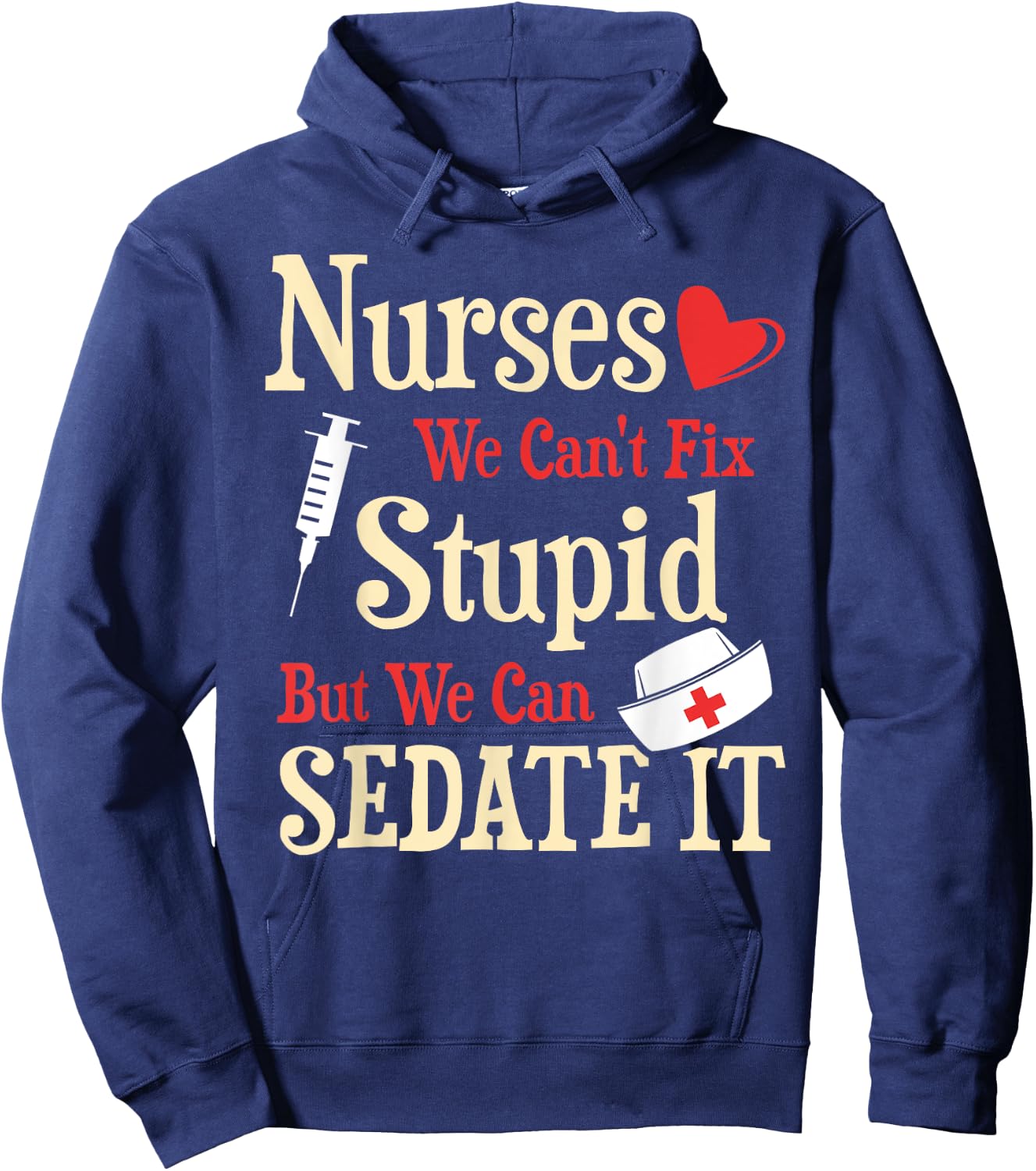 Funny For Nurses We Can't Fix Stupid But We Can Sedate It Hoodie - Hoodie | Navy