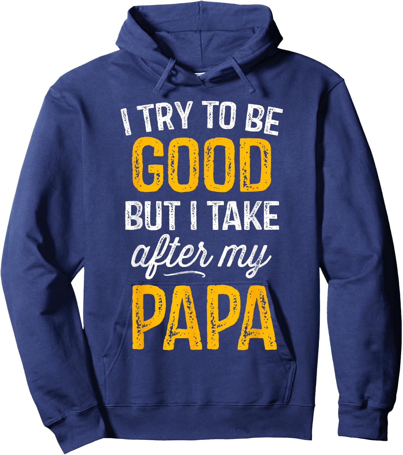 I Try To Be Good But I Take After My Papa Shirt Kids Gift Hoodie - Hoodie | Navy