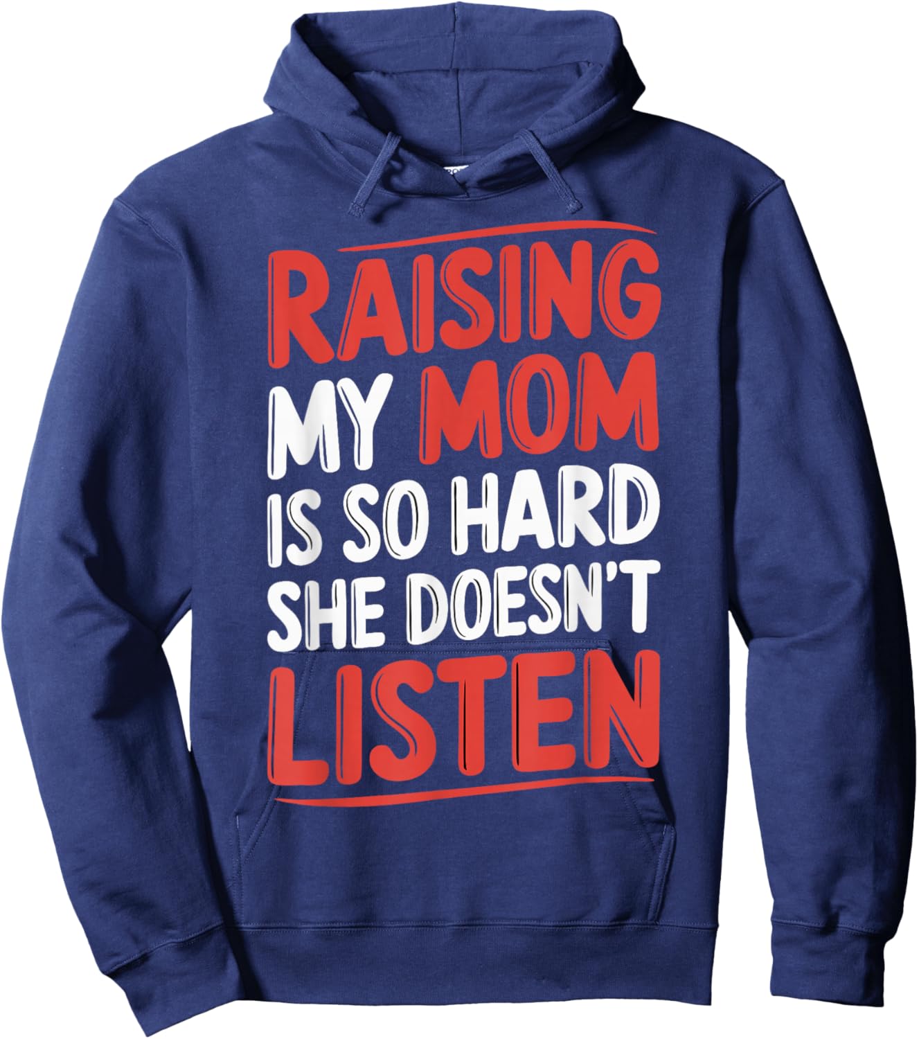 Raising My Mom Is So Hard She Doesn't Listen Hoodie - Hoodie | Navy