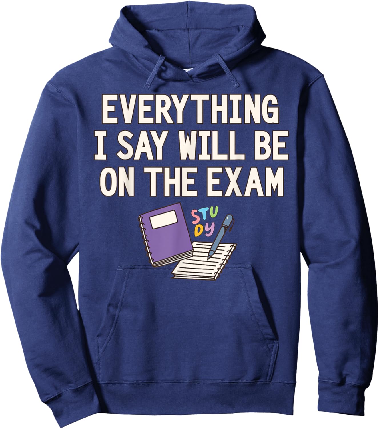 Everything I Say Will Be On The Exam Funny College Professor Hoodie - Hoodie | Navy