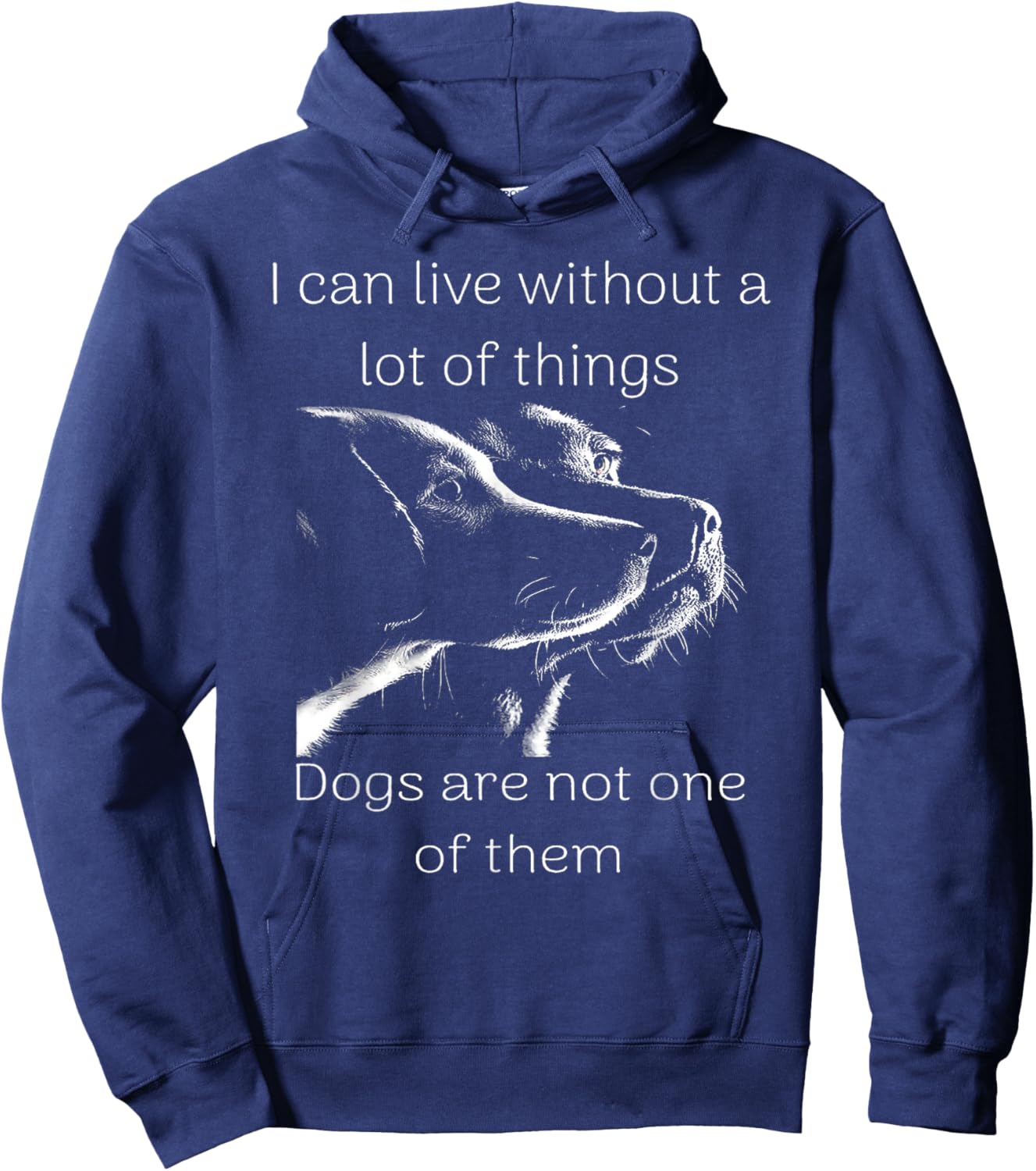 I Can Live Without A Lot Of Things Dogs Are Not One Of Them Hoodie - Hoodie | Navy