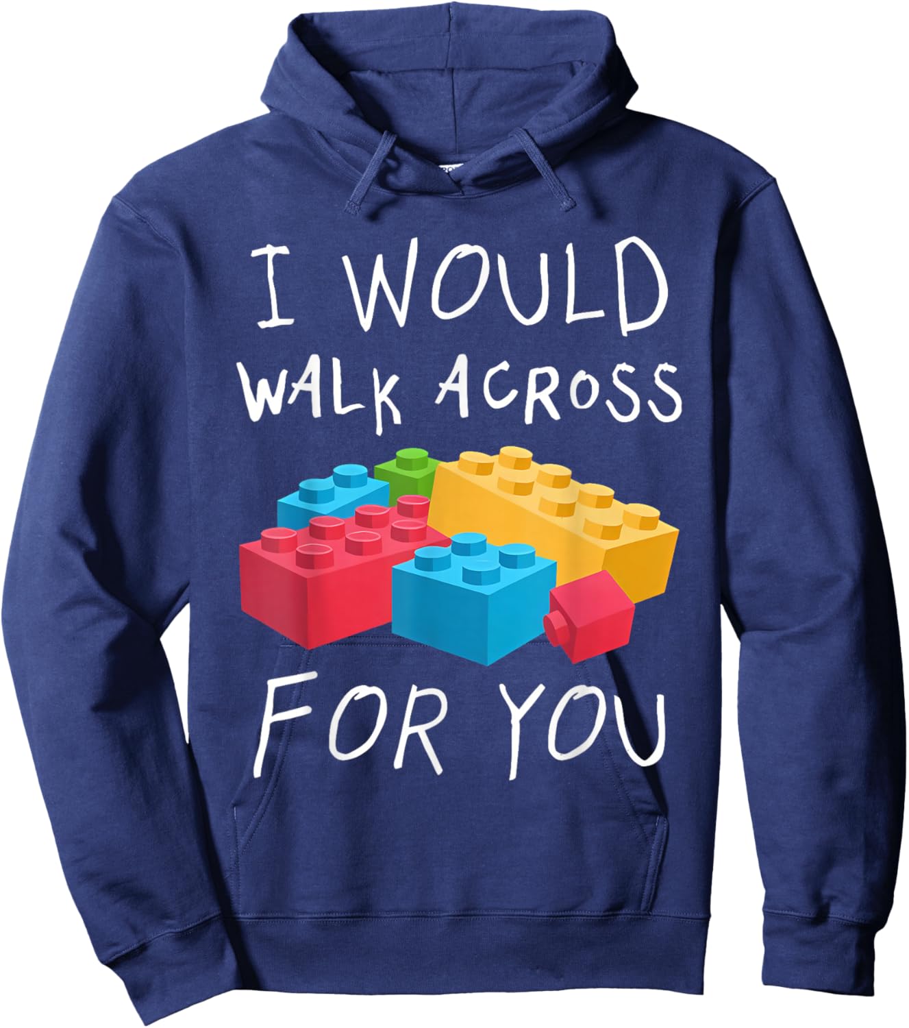 I Would Walk Across Toy Bricks For You Funny Gift Bricks Hoodie - Hoodie | Navy