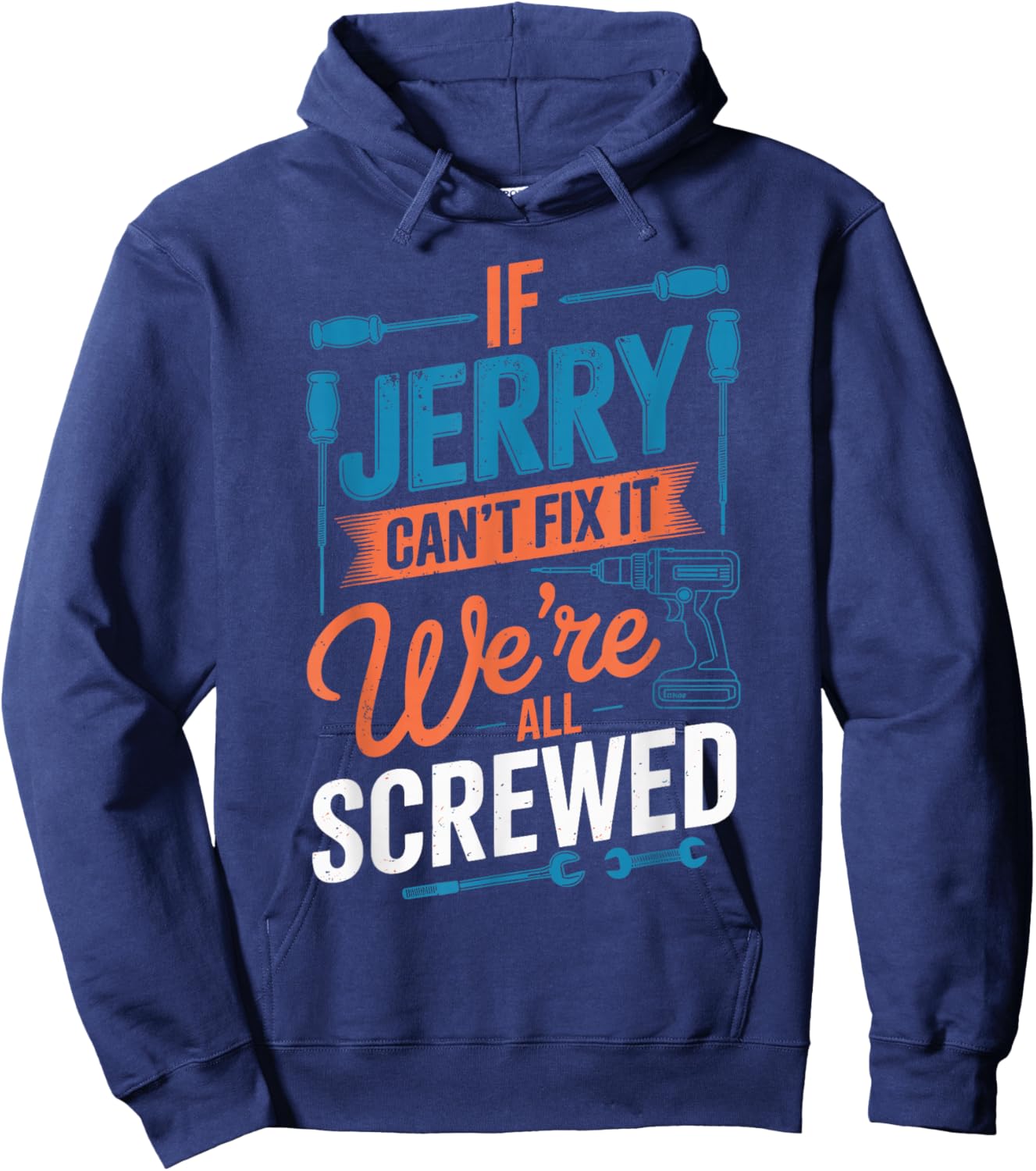 If JERRY Can't Fix It We're All Screwed Name JERRY Hoodie - Hoodie | Navy