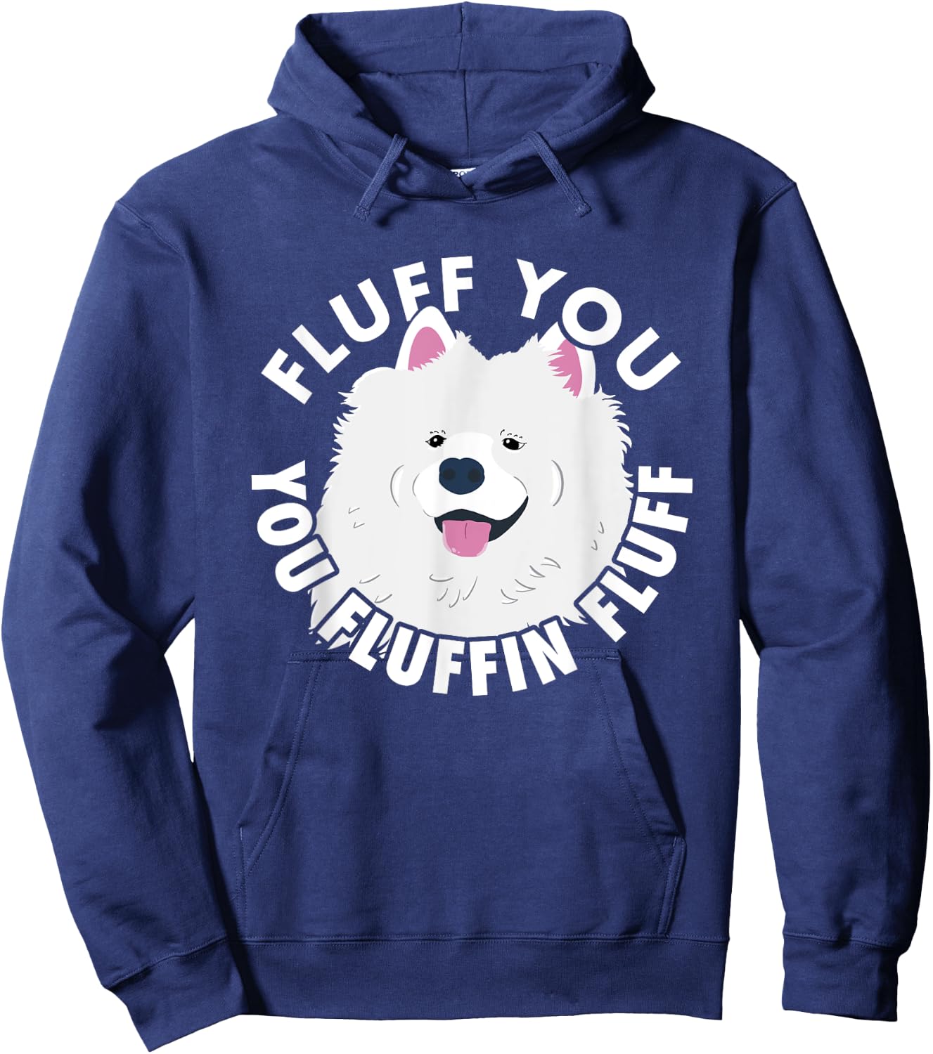 Fluff you fluffin I funny Samoyed saying dogs dad Hoodie - Hoodie | Navy
