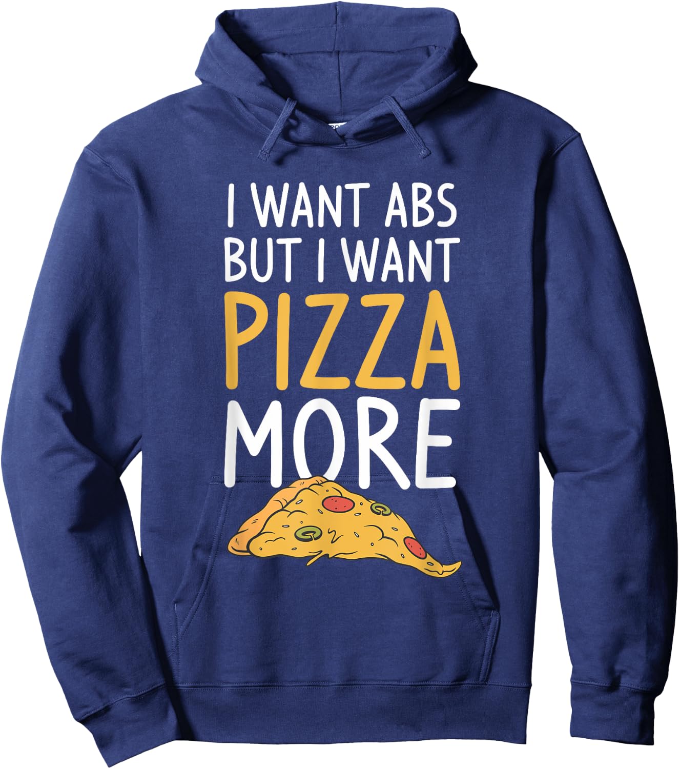 I Want Abs But I Want Abs But I Want Pizza More Hoodie - Hoodie | Navy