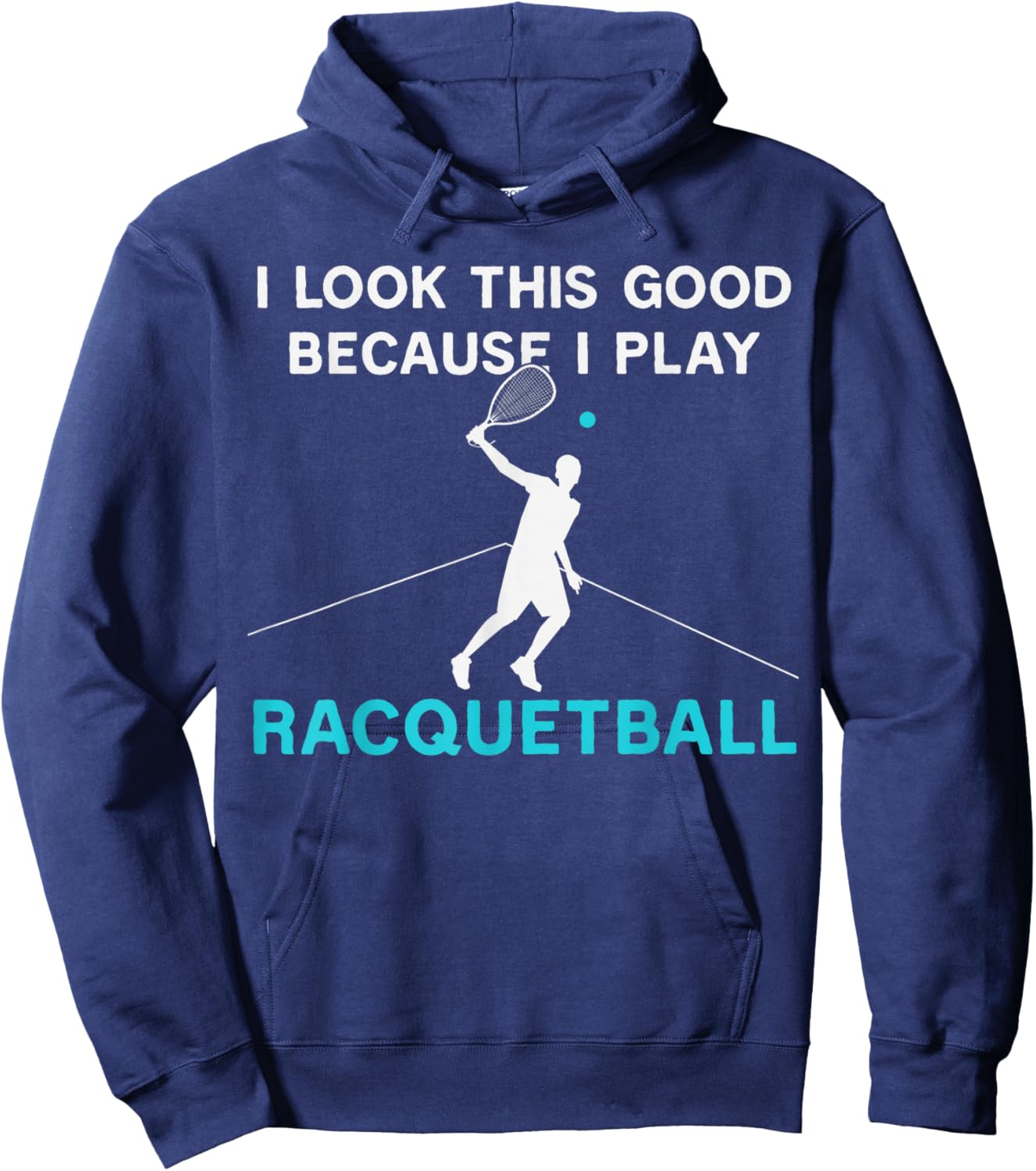 Funny I Look This Good Because I Play Racquetball Humor Hoodie - Hoodie | Navy