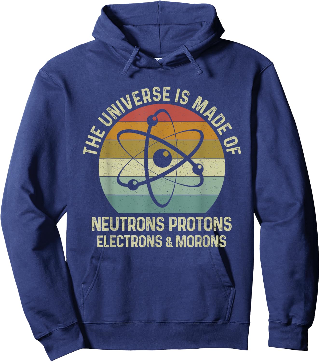 The Universe Is Made Of Protons Neutrons Electron and Morons Hoodie - Hoodie | Navy