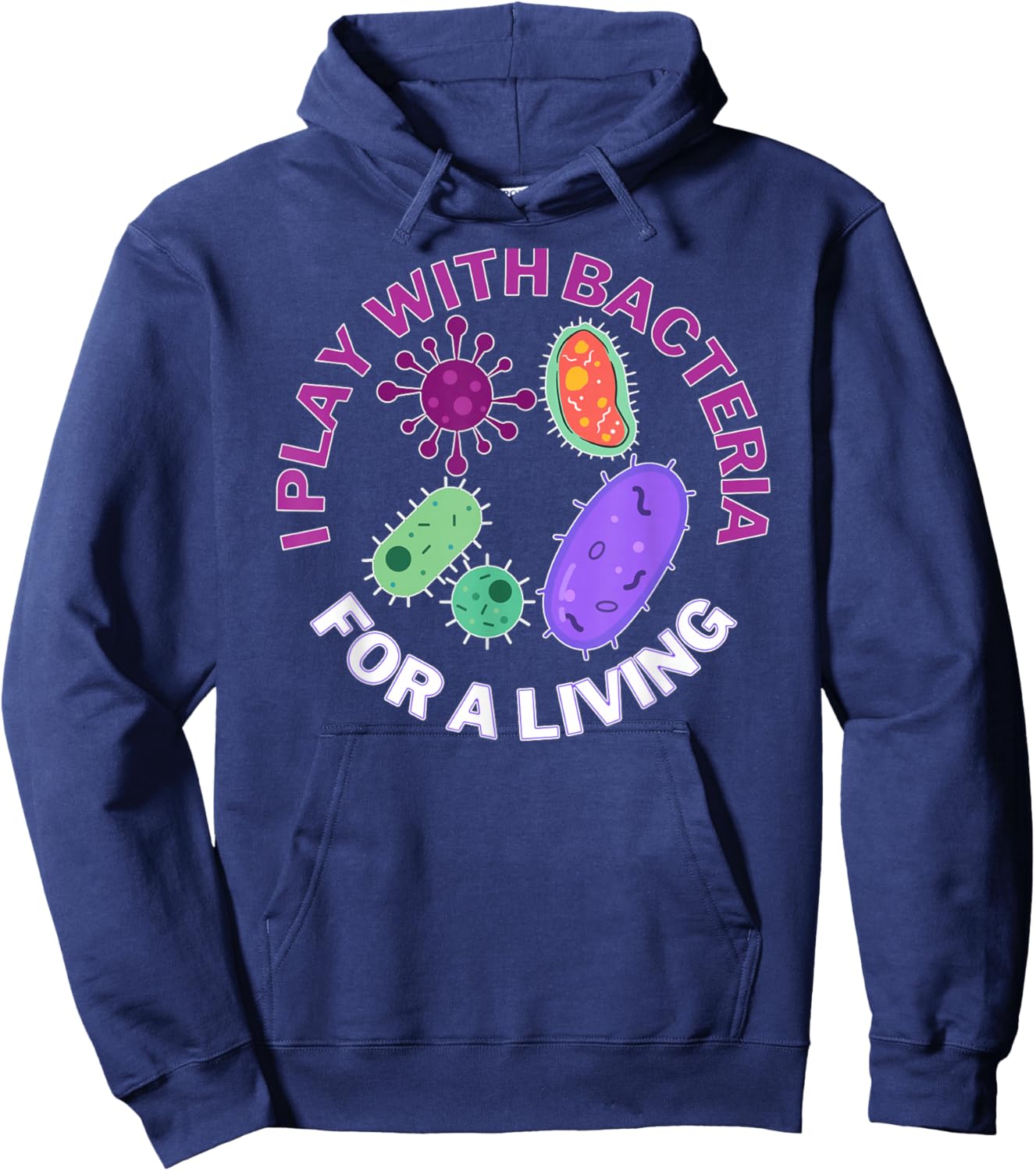 I play with bacteria for a living, science and microbiology Hoodie - Hoodie | Navy