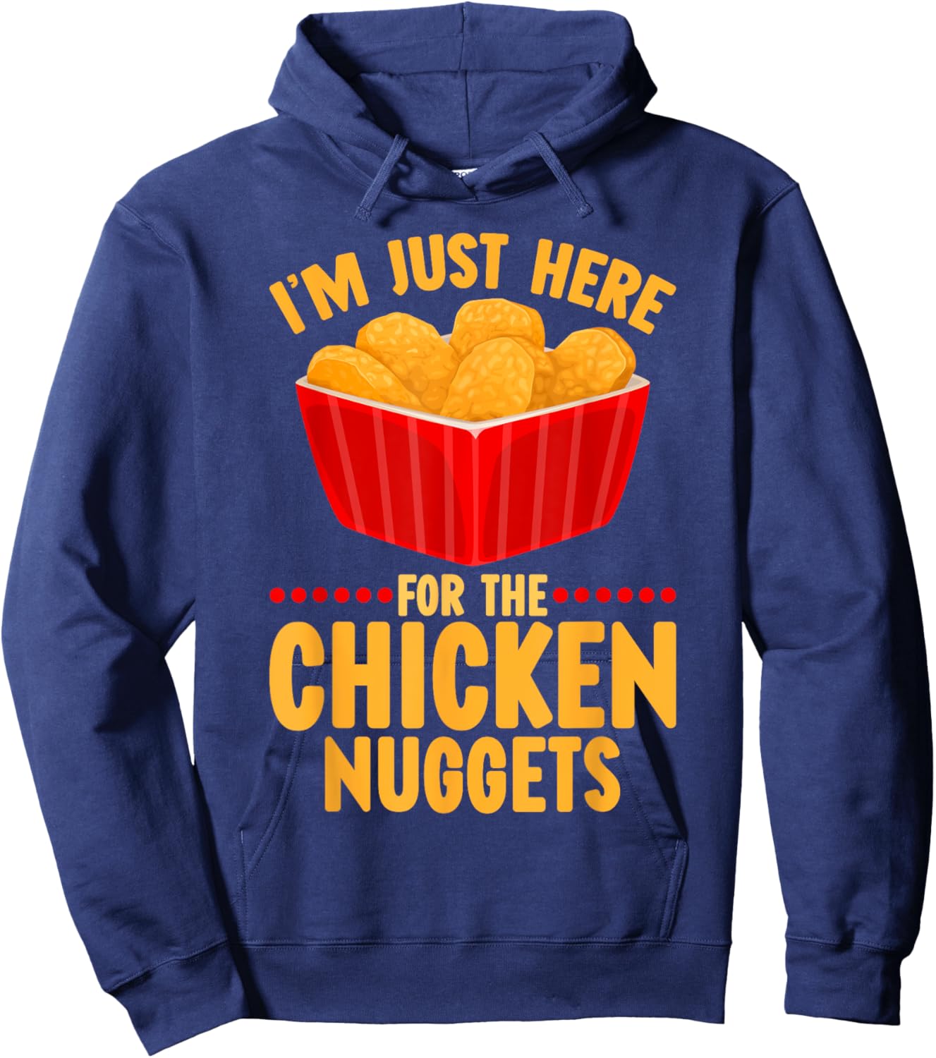 Chicken Nuggets I'm Just Here For The Chicken Nuggets Hoodie - Hoodie | Navy