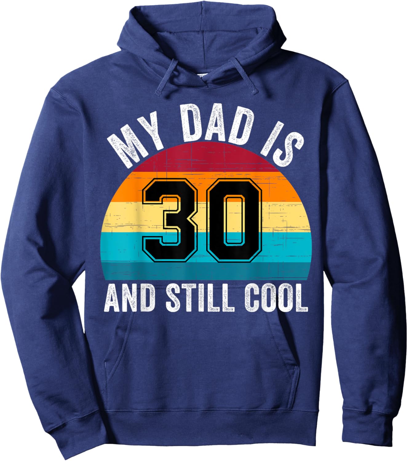 My Dad Is 30 And Still Cool, 30th Retro Birthday Dad Daddy Hoodie - Hoodie | Navy
