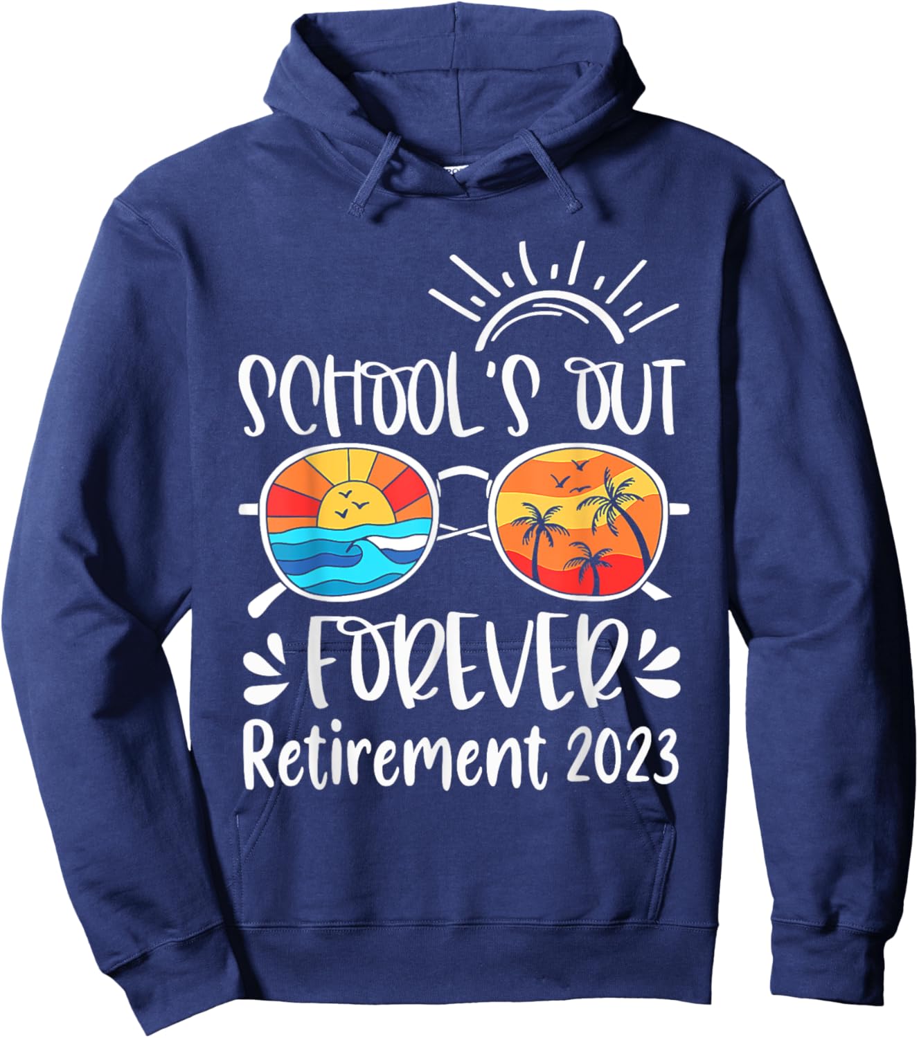 School's Out Forever Retired Teacher Retirement 2023 Hoodie - Hoodie | Navy
