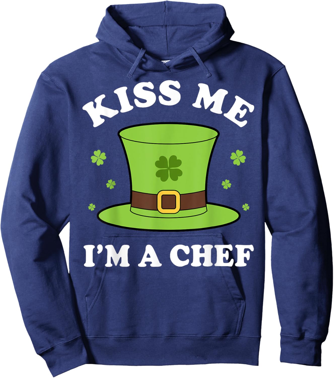Kiss Me I'm A Chef St Patricks Day Funny Hoodie - Hoodie | Navy