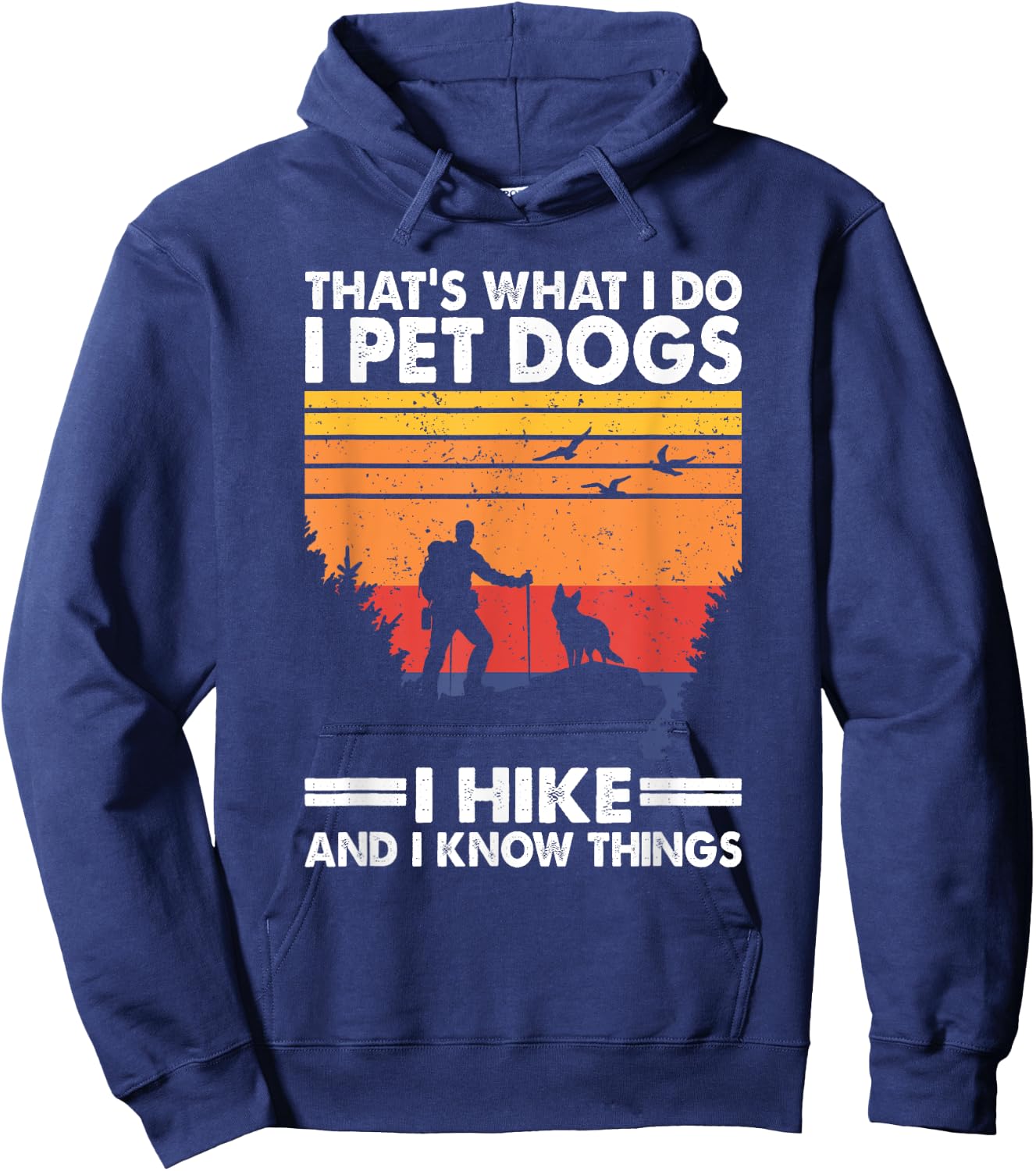 That's What I Do I Pet Dogs I Hike & I Know Things Hoodie - Hoodie | Navy