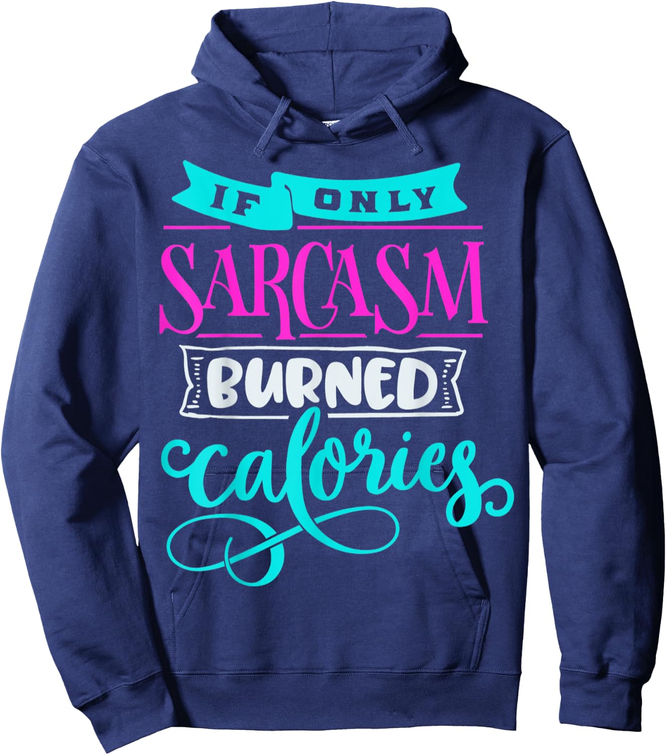If Only Sarcasm Burned Calories Funny Sarcastic Workout Hoodie - Hoodie | Navy
