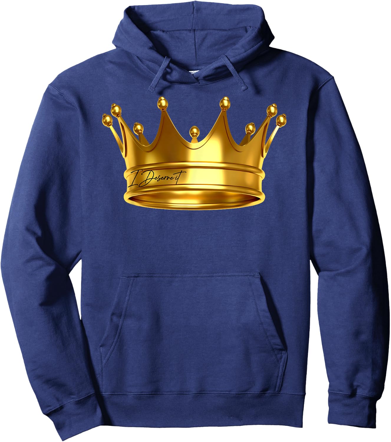 I Deserve It , New King Crown Royalty Prince Birthday Gift Hoodie - Hoodie | Navy