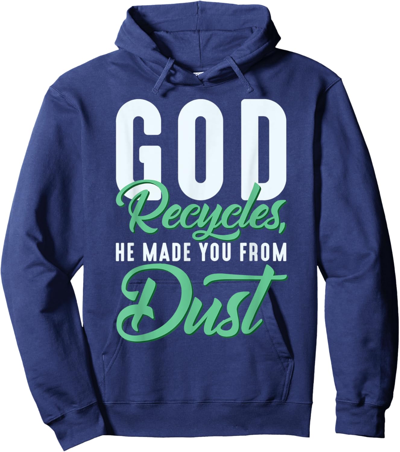 Christian God Recycles, He Made You From Dust Hoodie - Hoodie | Navy