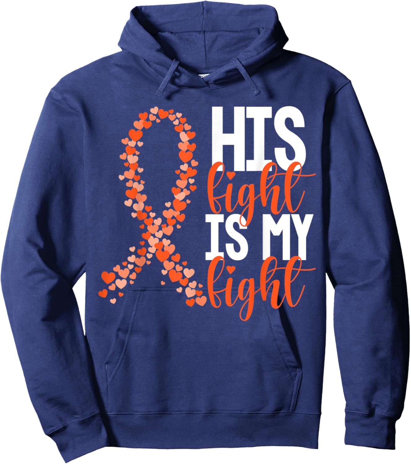 His Fight Is My Fight Warrior Orange Ribbon Kidney Cancer Hoodie - Hoodie | Navy