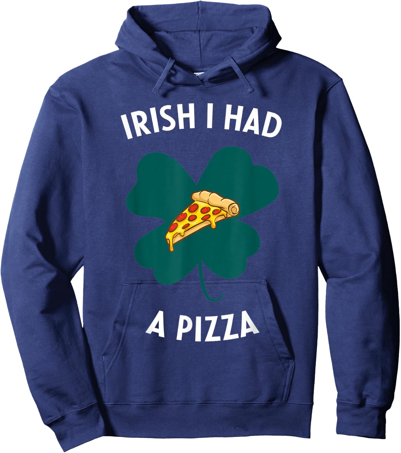 Irish I Had A Pizza Funny Gag St Patricks Day Hoodie - Hoodie | Navy