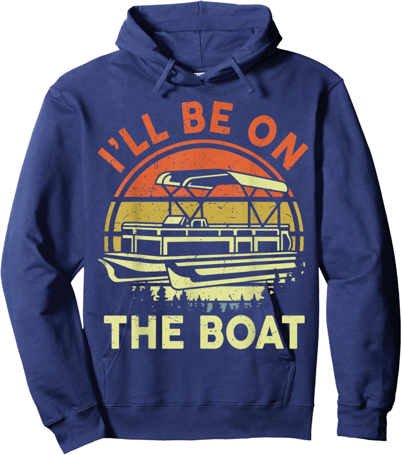 Pontoon Boat Captain Dad Shirt I'll Be On The Boat Funny Men Hoodie - Hoodie | Navy