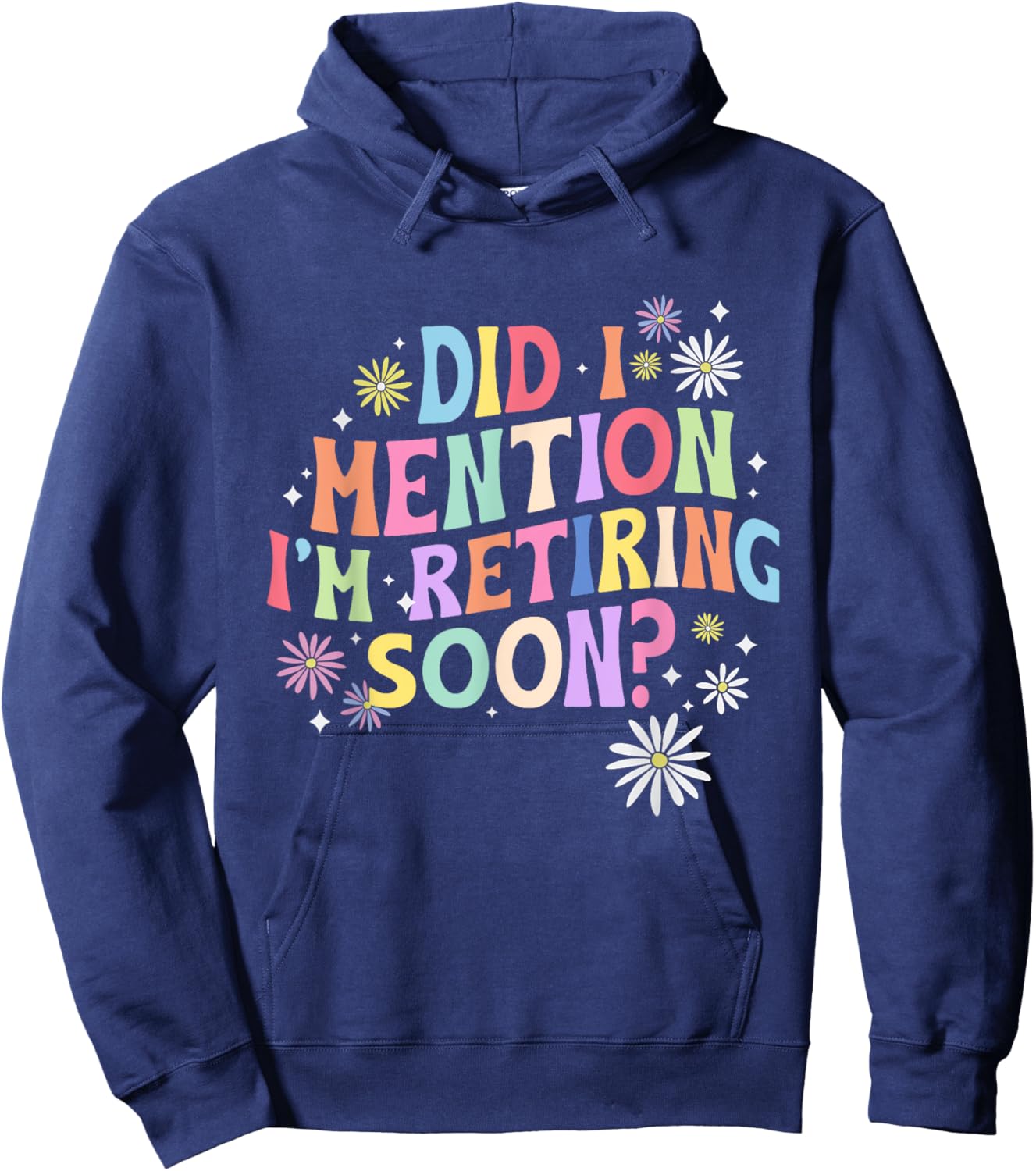Did I Mention I'm Retiring Soon Retro Groovy Retirement Hoodie - Hoodie | Navy