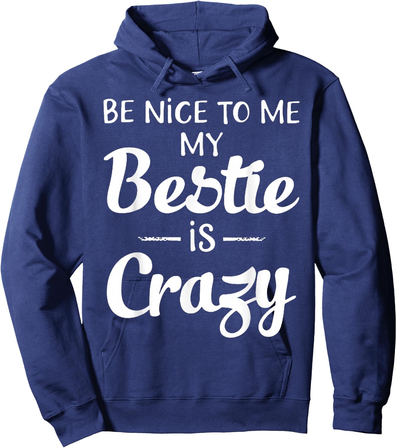 Be Nice to Me My Bestie is Crazy Gift Best Friends Hoodie - Hoodie | Navy