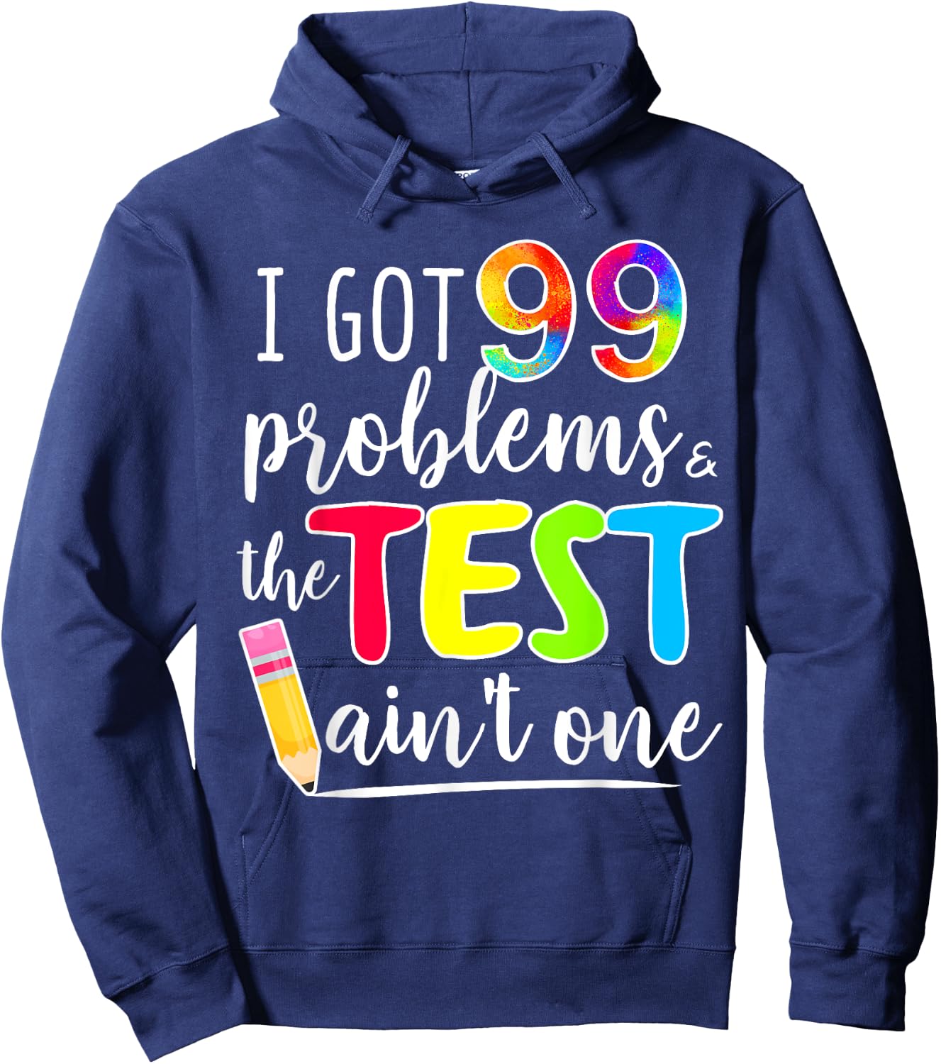 I Got 99 Problems, Test Day Motivational for Teachers Hoodie - Hoodie | Navy
