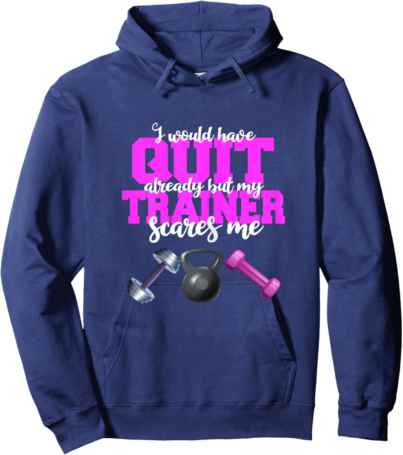 I Would Have Quit But My Trainer Scares Me Weight Exercise Hoodie - Hoodie | Navy