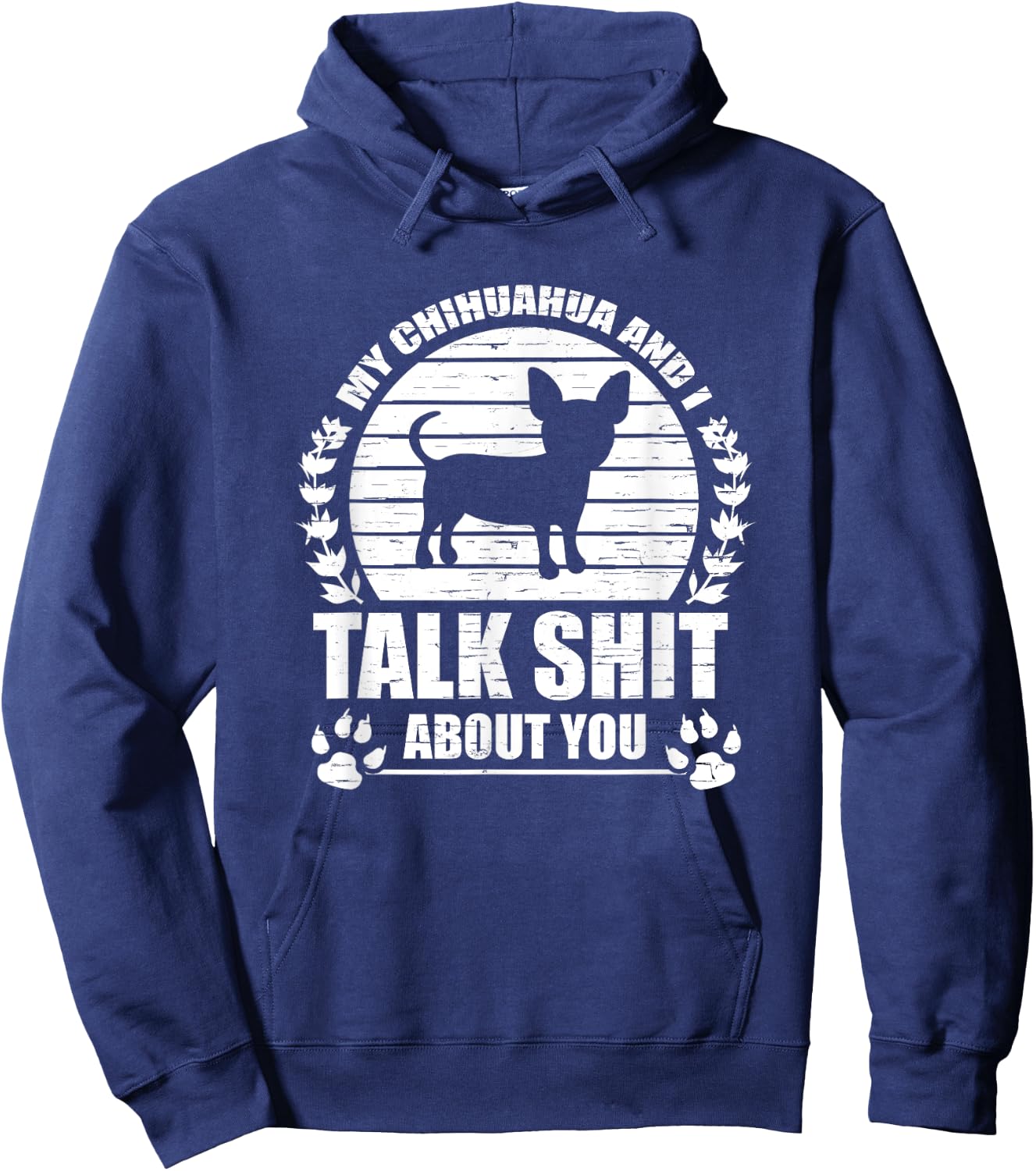 My Chihuahua And I Talk Shit About You Funny Dog Lover Gift Men Women Hoodie - Hoodie | Navy