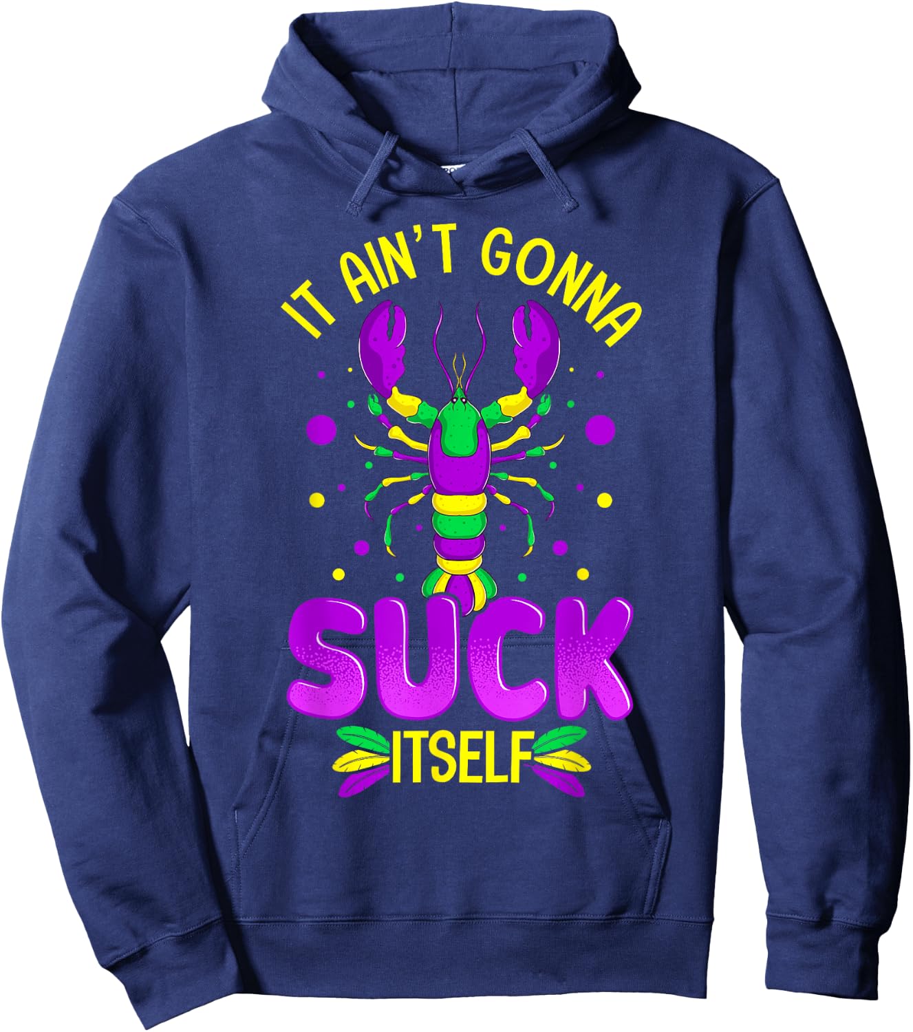 It Aint Going To Suck Itself Mardi Gras Funny Crawfish Hoodie - Hoodie | Navy
