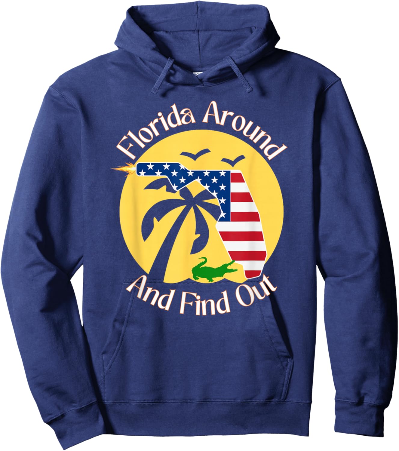 Florida Around And Find Out Funny Ammo Gun Lovers Alligator Hoodie - Hoodie | Navy