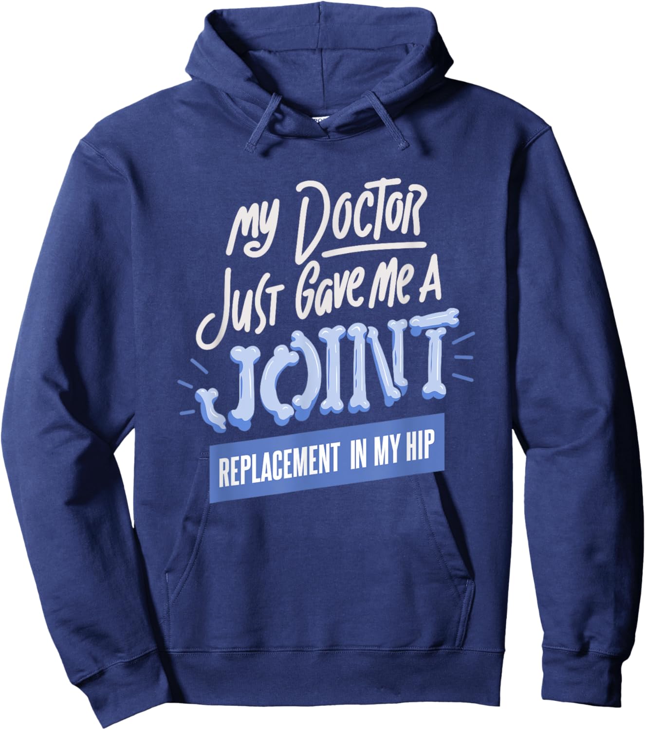 Doctor Just Gave Me A Joint Replacement In My Hip Surgery Hoodie - Hoodie | Navy