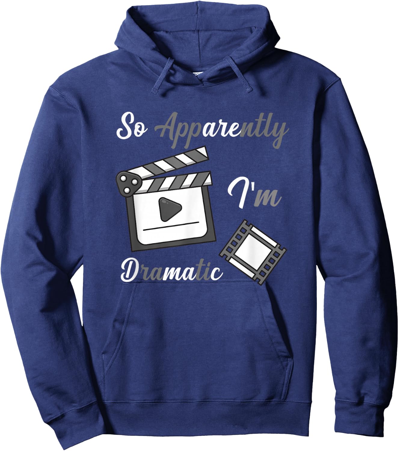 So Apparently I Am Dramatic Funny Actor Actress Acting Hoodie - Hoodie | Navy