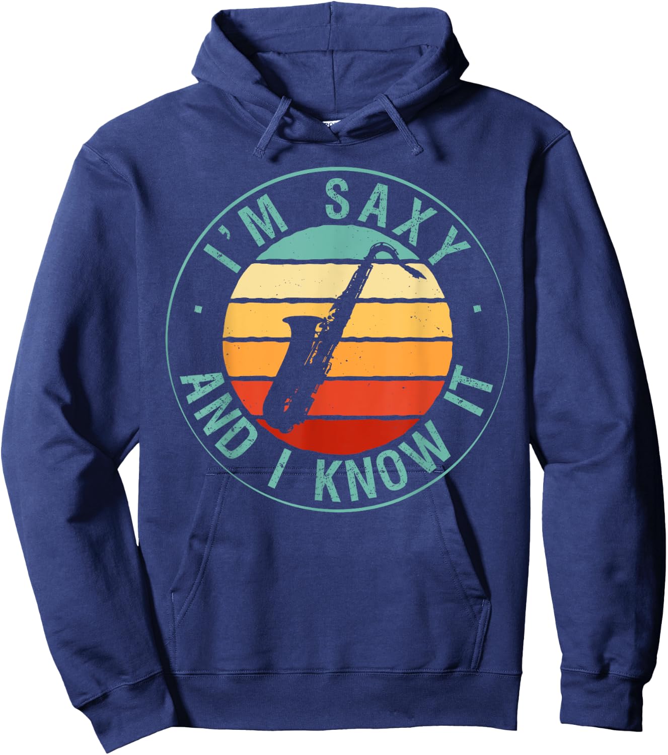 I'm Saxy And I Know It Saxophone Musicians Jazz Saxophony Hoodie - Hoodie | Navy