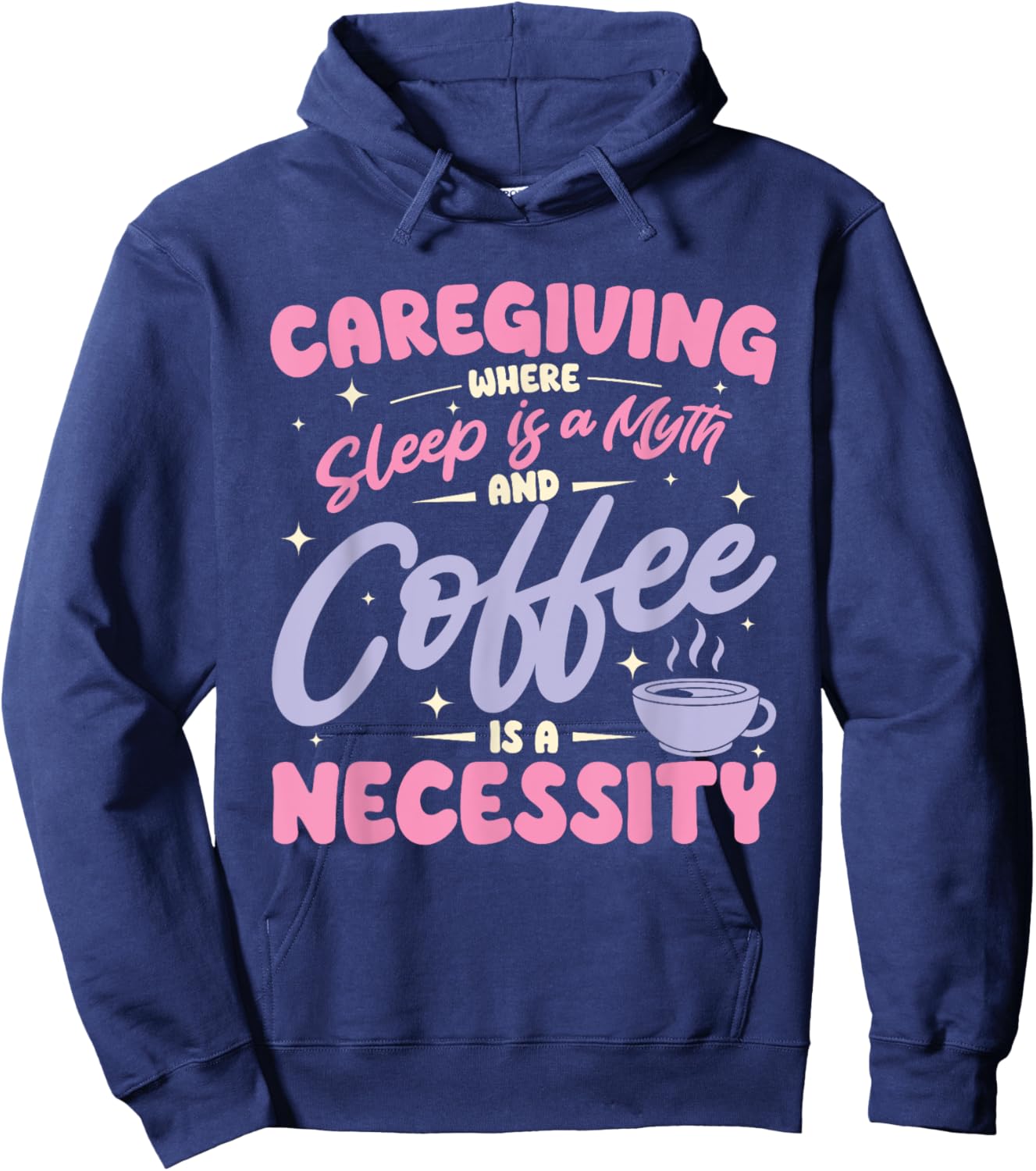 Caregiving where sleep is a myth and coffee is a necessity Hoodie - Hoodie | Navy