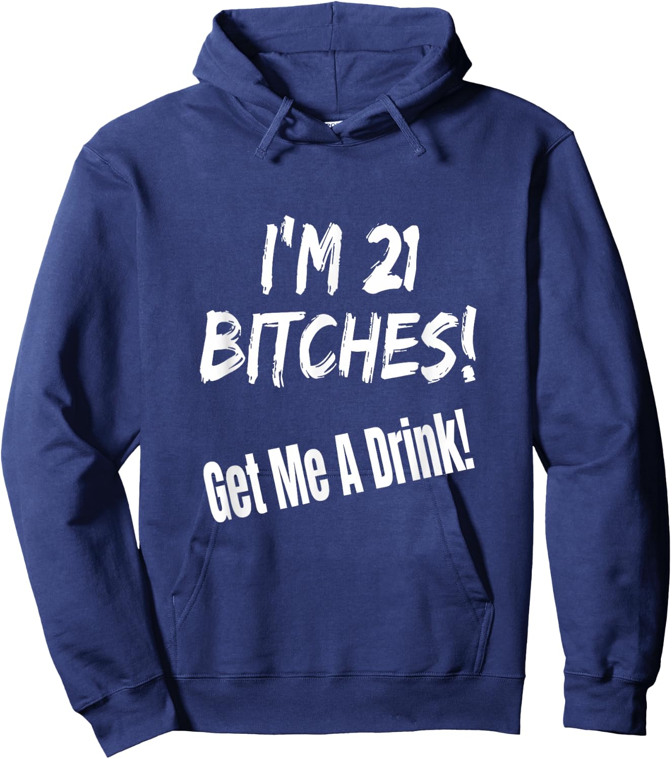 I'm 21 Bitches! Get Me A Drink Funny Birthday Gift Drinking Hoodie - Hoodie | Navy