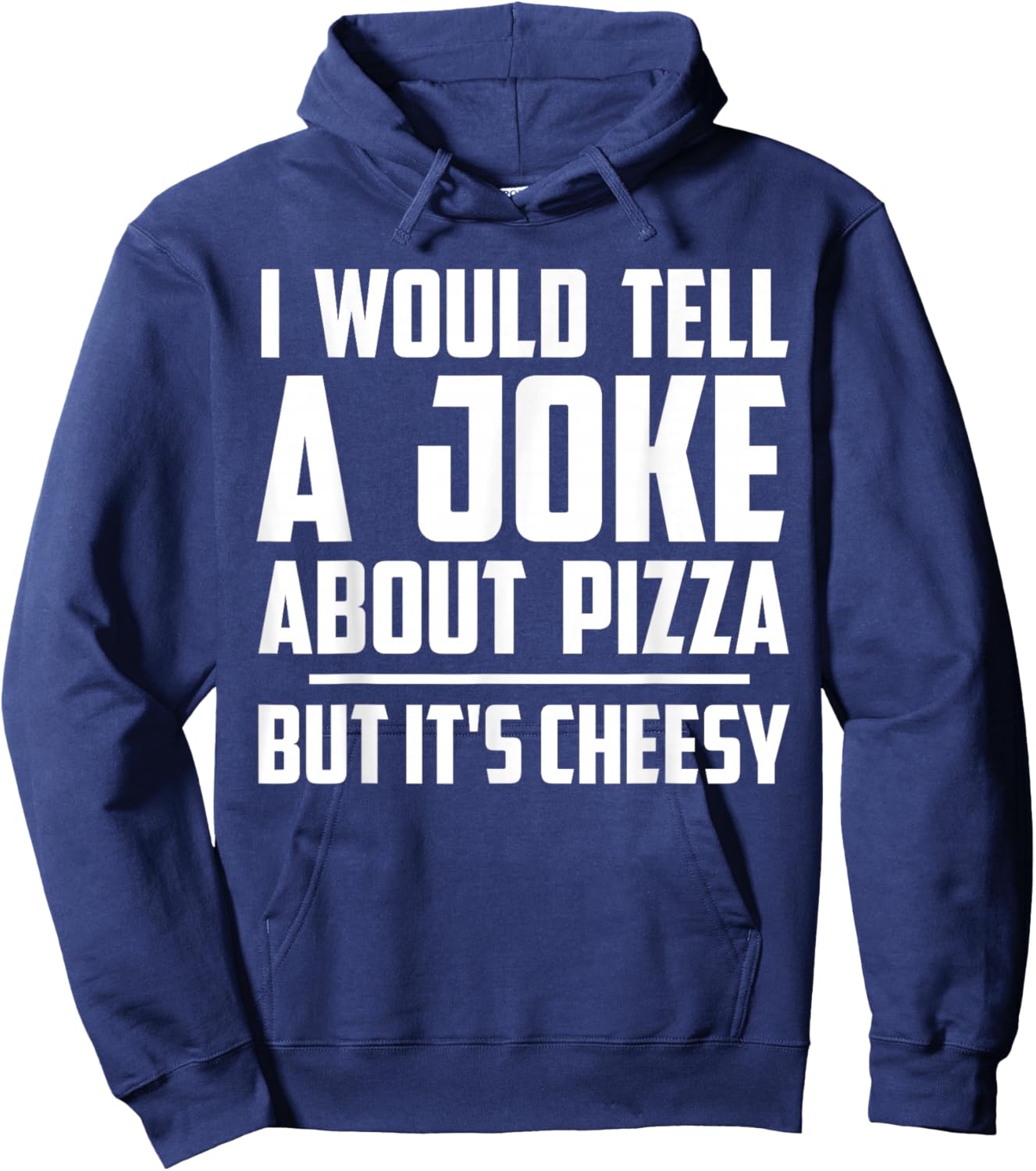 I Would Tell A Joke About Pizza But It's Cheesy Funny Hoodie - Hoodie | Navy
