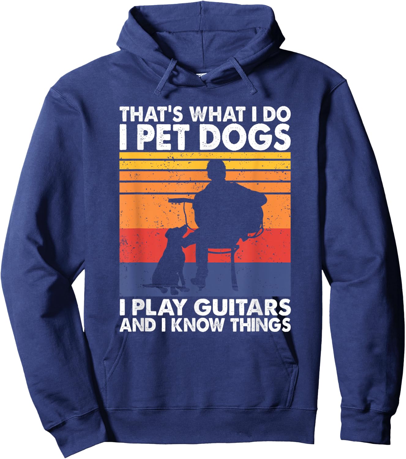 That's What I Do I Pet Dogs I Play Guitars & I Know Things Hoodie - Hoodie | Navy