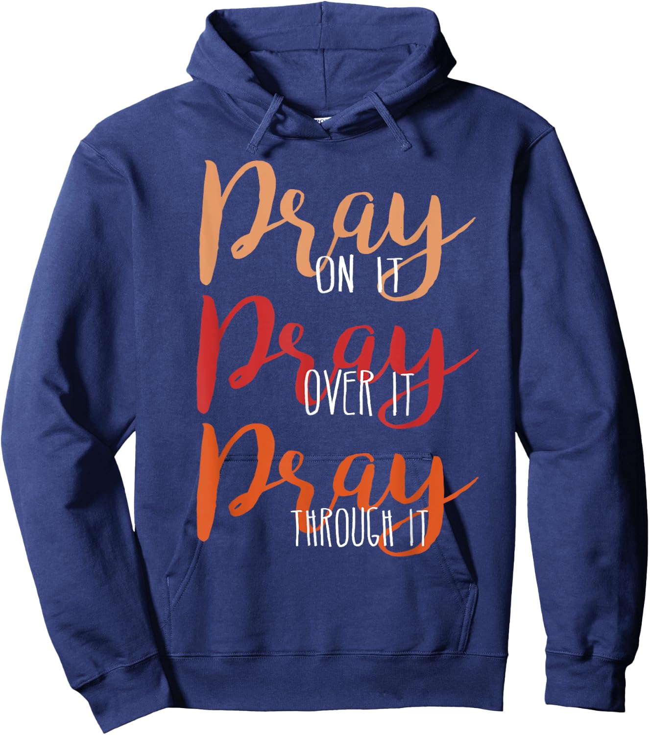 Pray On It, Pray Over It, Pray Through It Christian Faith Hoodie - Hoodie | Navy