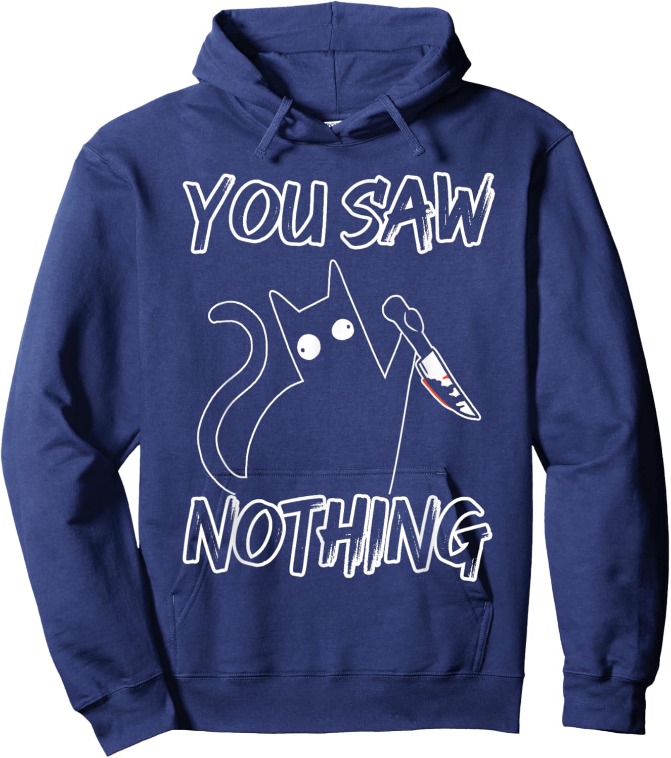 You Saw Nothing Black Cat Sarcasm Murder Murderer Hoodie - Hoodie | Navy