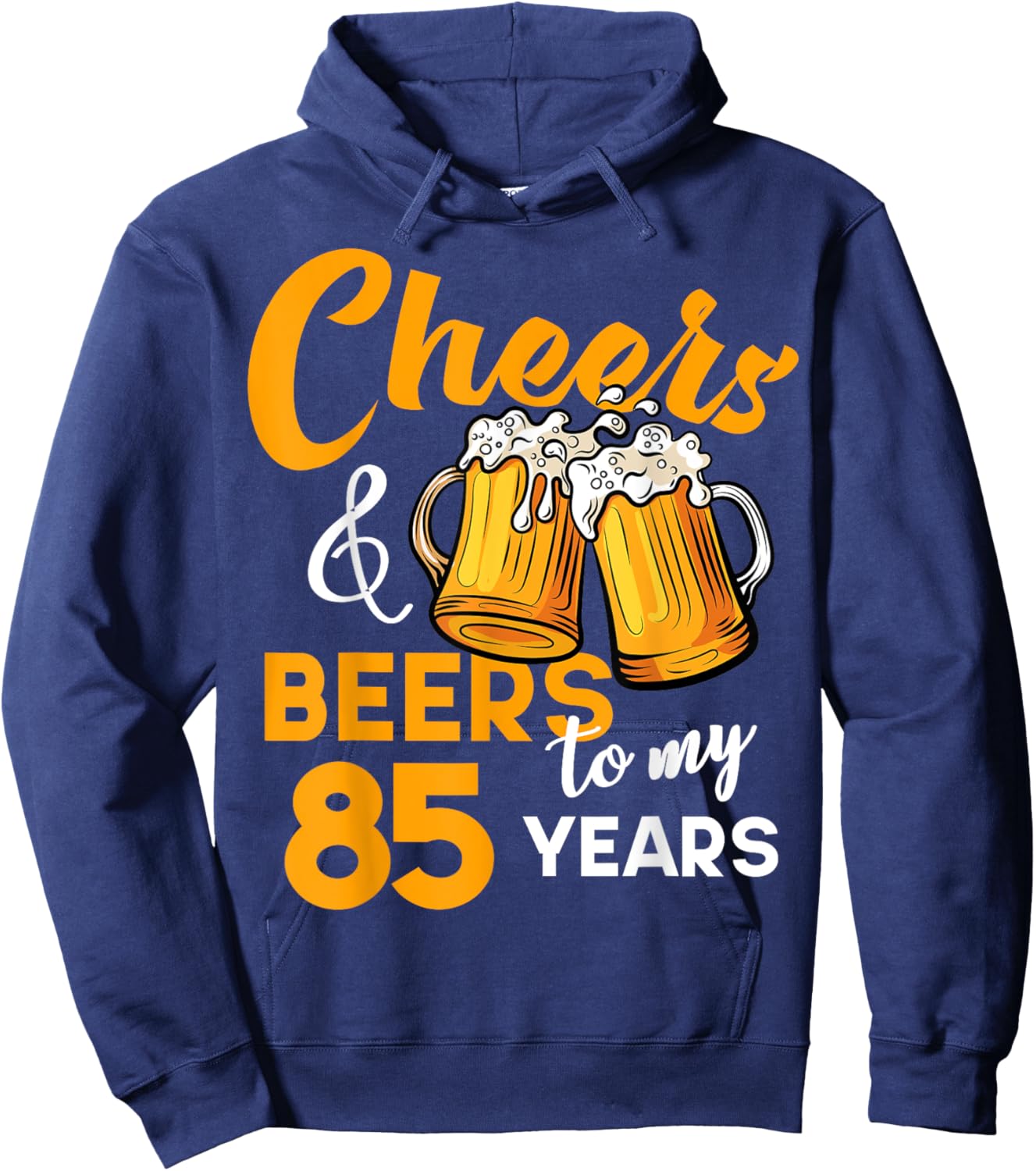 Cheers & Beers to My 85 Year Old Birthday Funny 85th B-Day Hoodie - Hoodie | Navy
