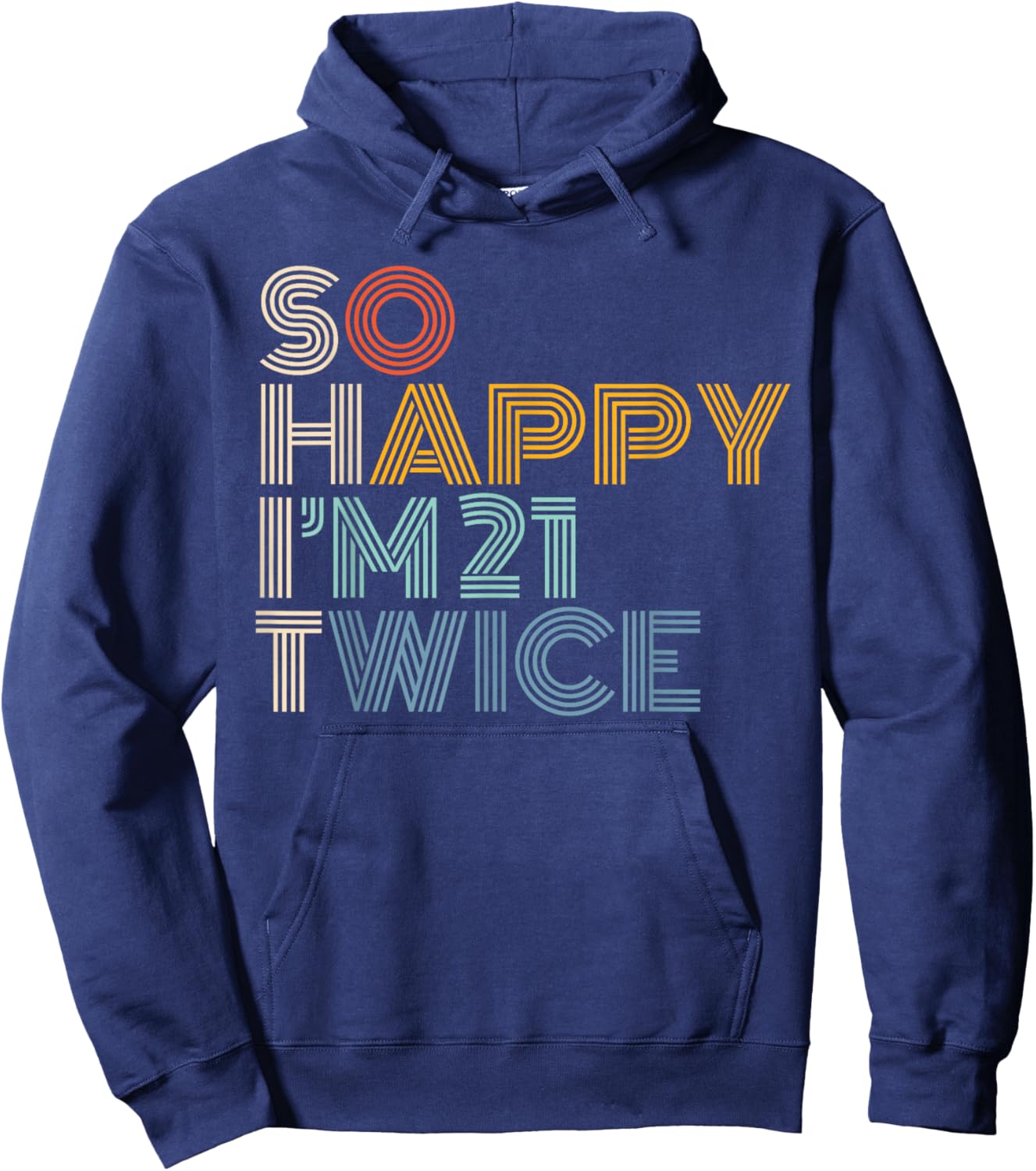 So Happy I'm 21 Twice Retro Funny 42nd Birthday Sarcastic Hoodie - Hoodie | Navy