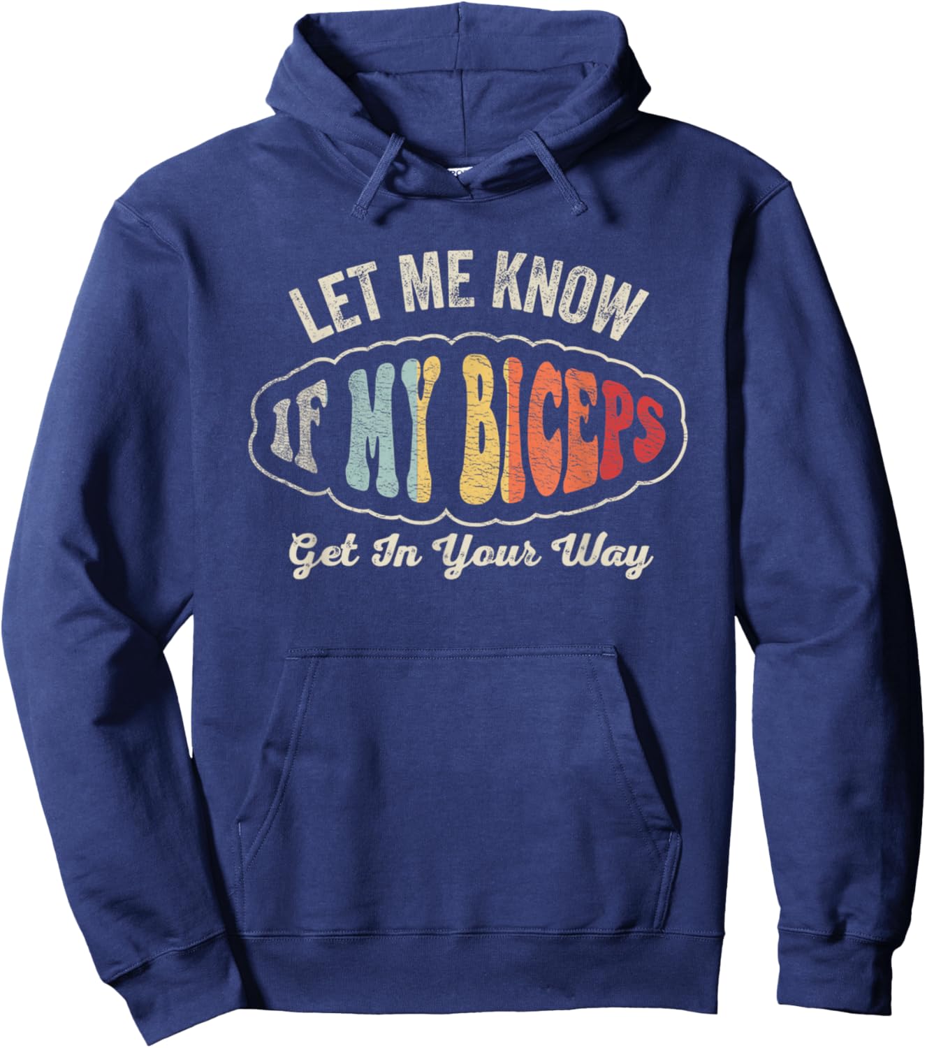 Retro Let Me Know If My Biceps Get In Your Way Gym Workout Hoodie - Hoodie | Navy