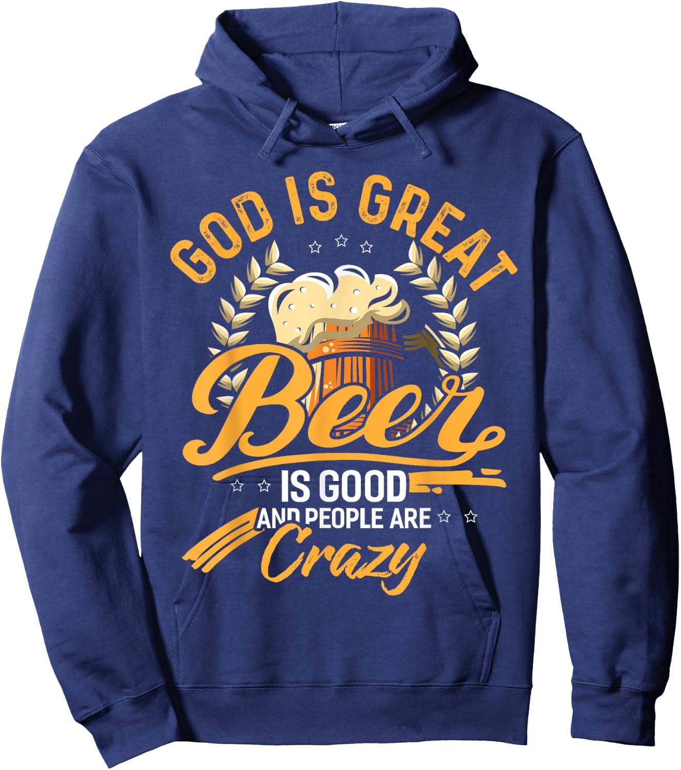 God Is Great Beer Is Good And People Are Crazy Shirt Hoodie - Hoodie | Navy