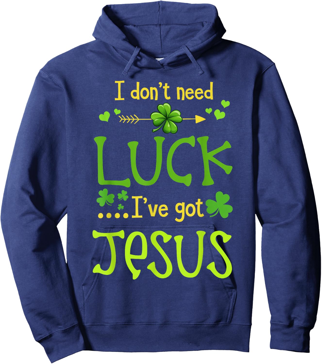 St Patrick's Day Christian I Don't Need Luck I Have Jesus Hoodie - Hoodie | Navy