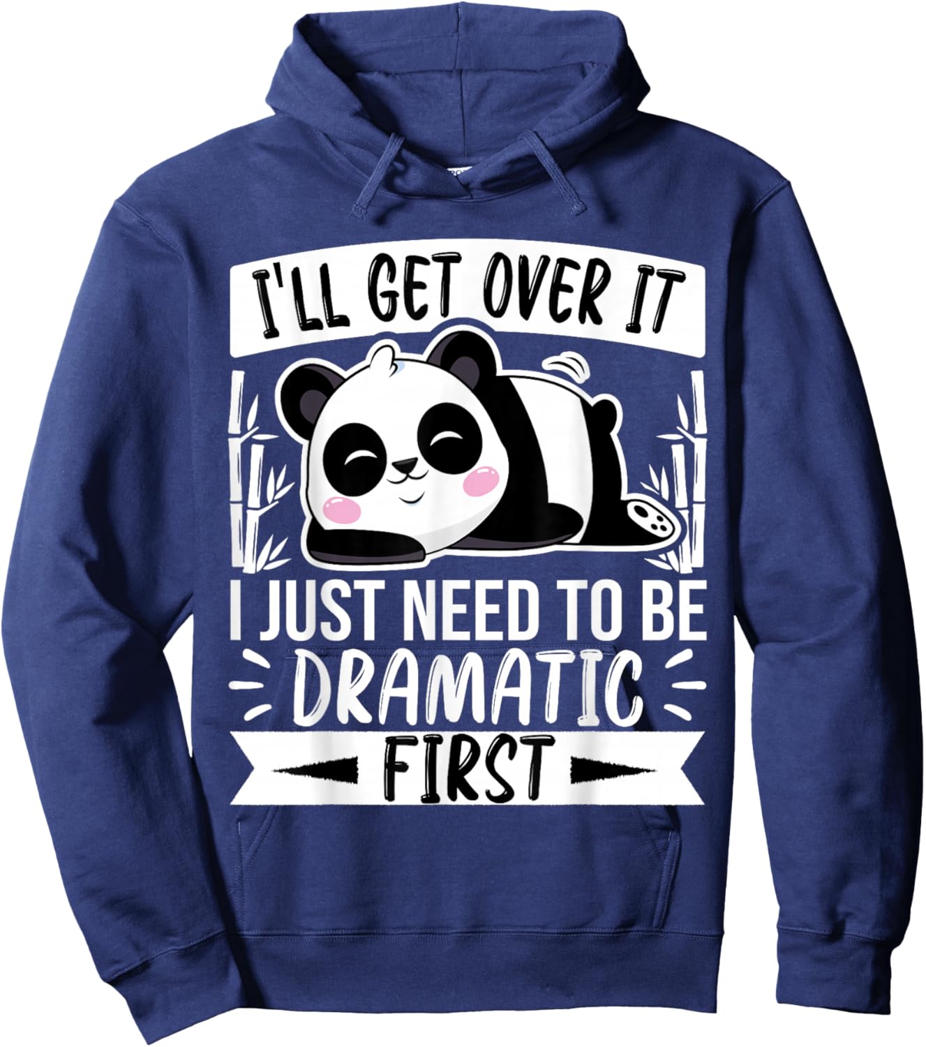 I'll Get Over It I Just Need to Be Dramatic First - Panda Hoodie - Hoodie | Navy