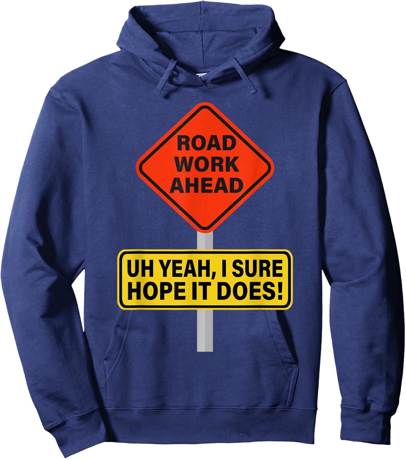 Roadwork Road Work Ahead I Hope It Does Funny Vine Hoodie - Hoodie | Navy