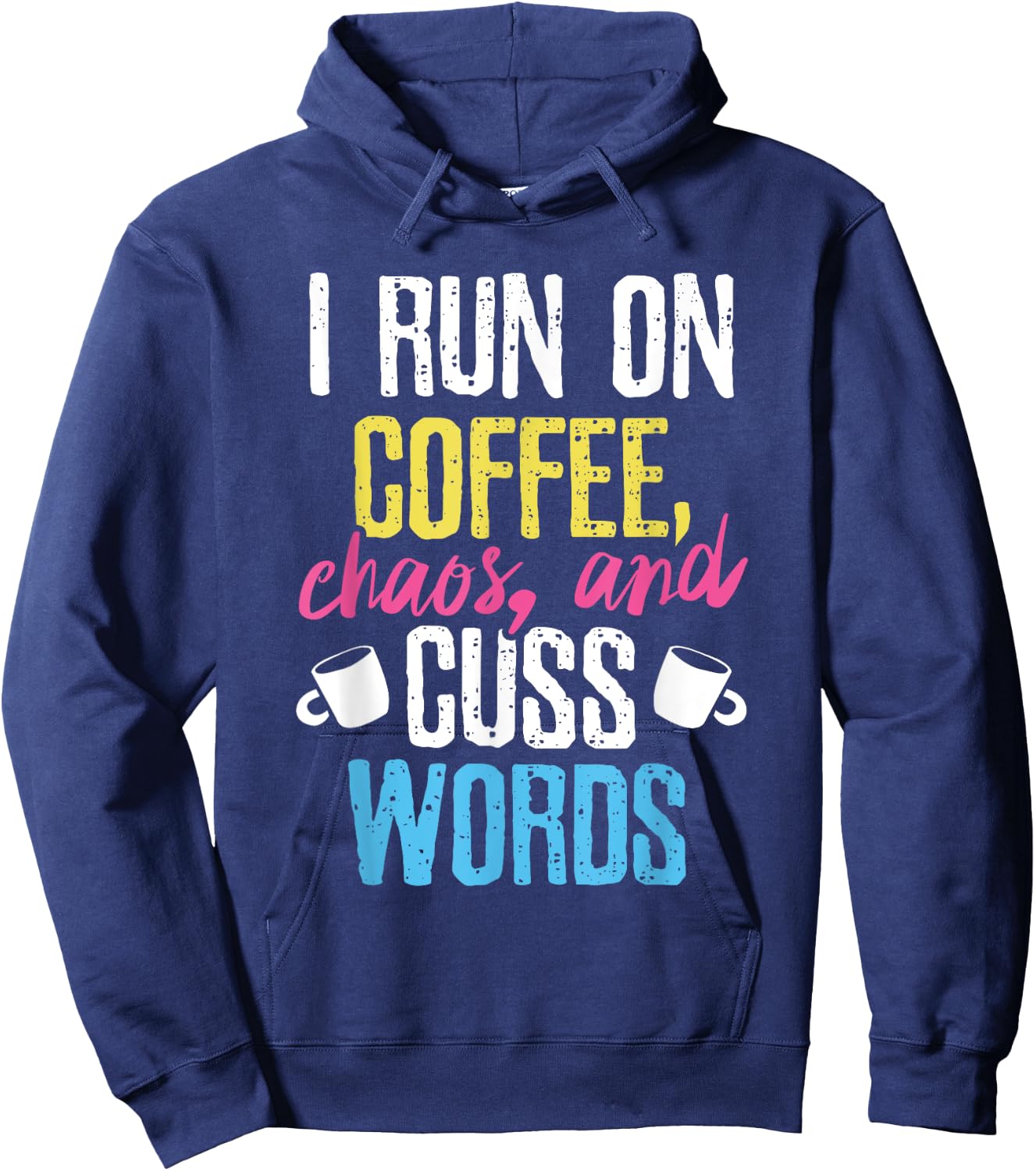 Funny I Run On Coffee, Chaos, And Cuss Words Caffeine Hoodie - Hoodie | Navy