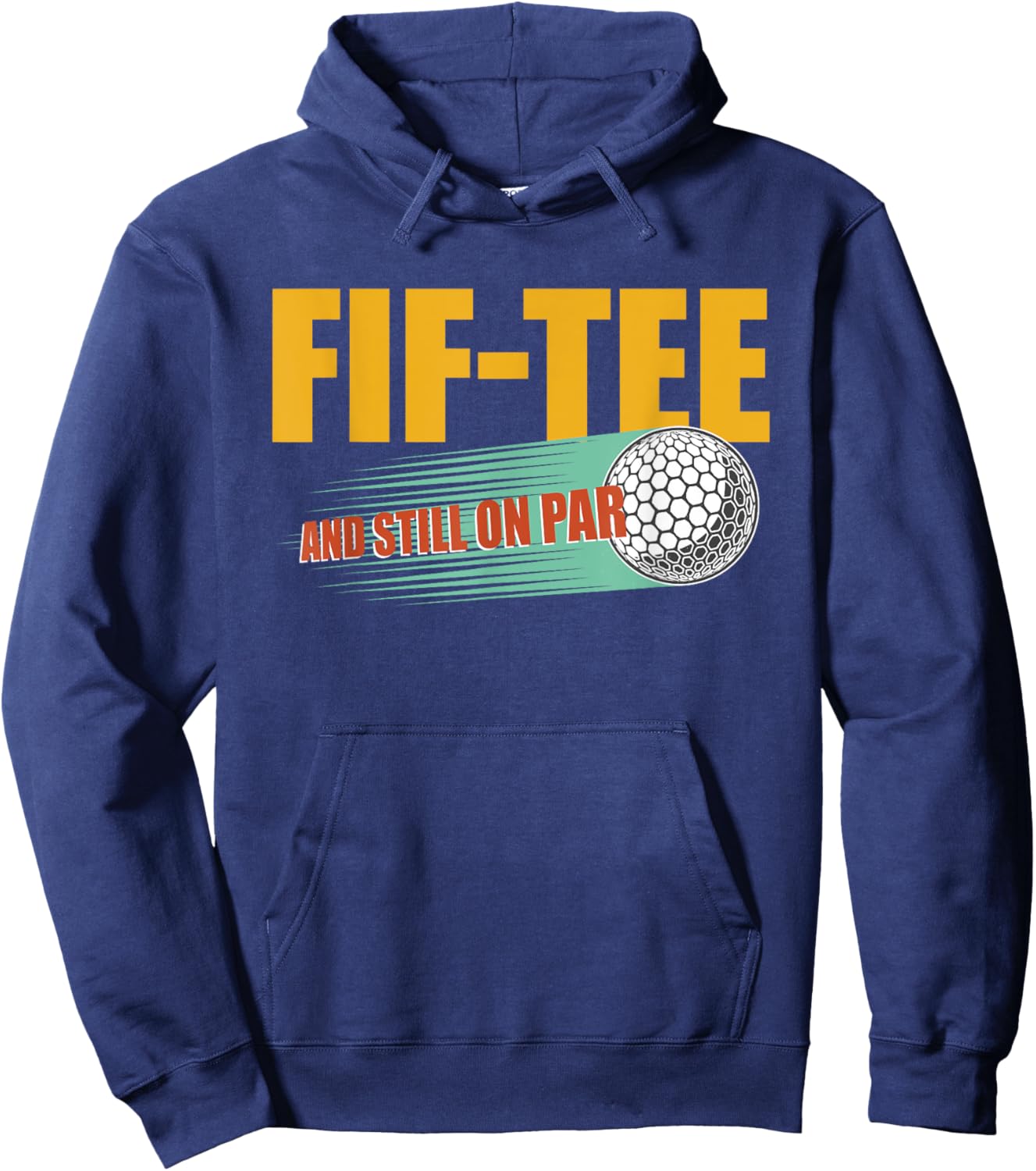 Fif- and Still on Par 50th Birthday Golf 50 Year Old Golf Hoodie - Hoodie | Navy