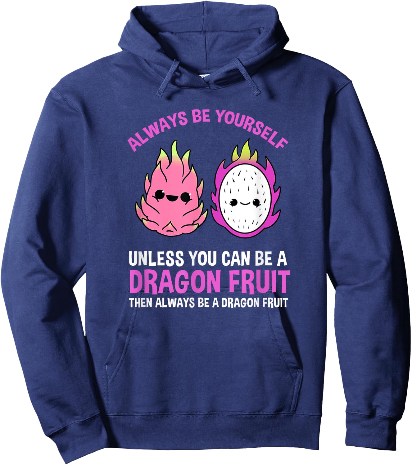 Always Be Yourself Unless You Can Be A Dragon Fruit Hoodie - Hoodie | Navy